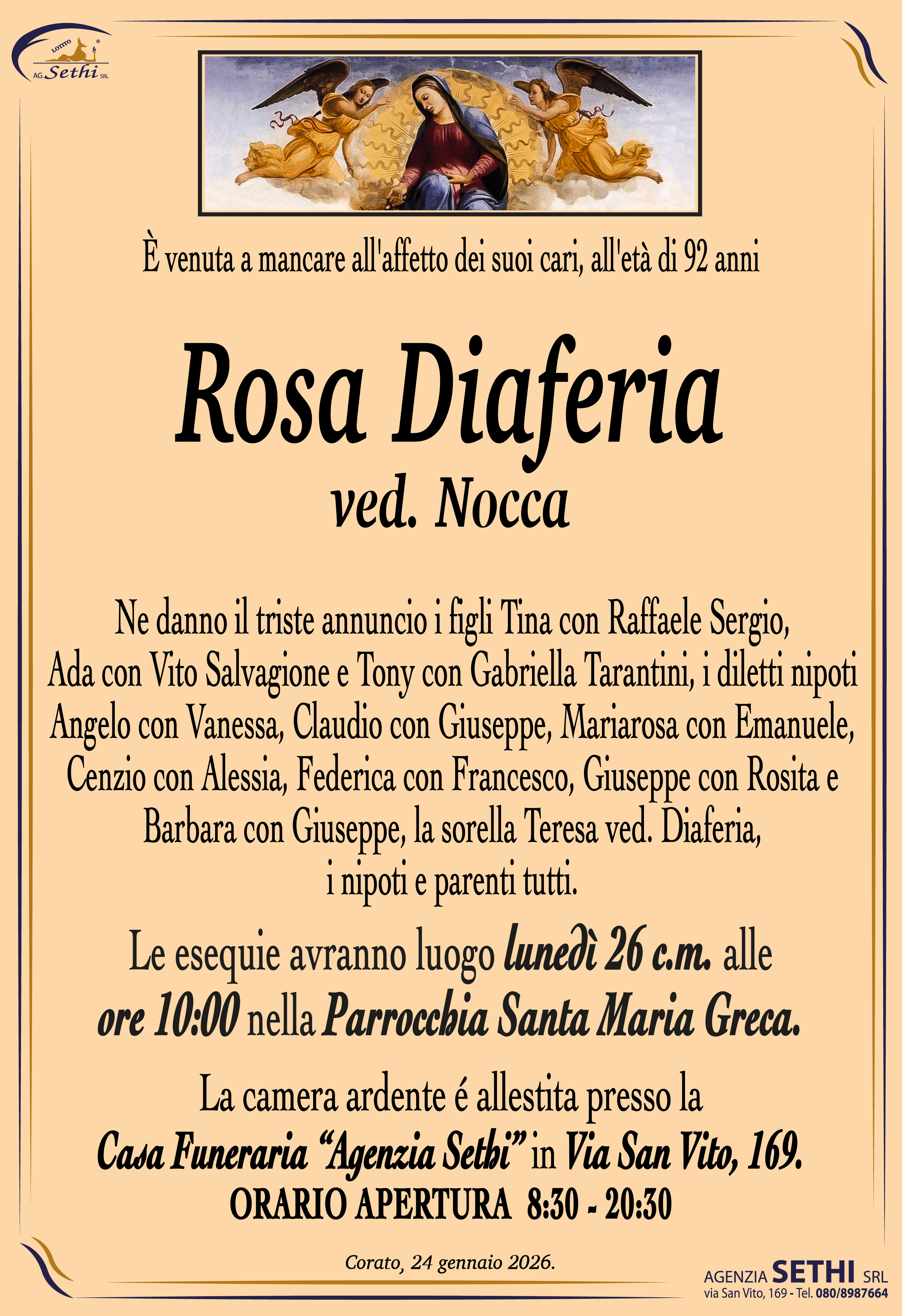 Ne danno il triste annuncio i figli Tina con Raffaele Sergio, Ada con Vito Salvagione e Tony con Gabriella Tarantini, i diletti nipoti Angelo con Vanessa, Claudio con Giuseppe, Mariarosa con Emanuele, Cenzio con Alessia, Federica con Francesco, Giuseppe con Rosita e Barbara con Giuseppe, la sorella Teresa ved. Diaferia,  i nipoti e parenti tutti.