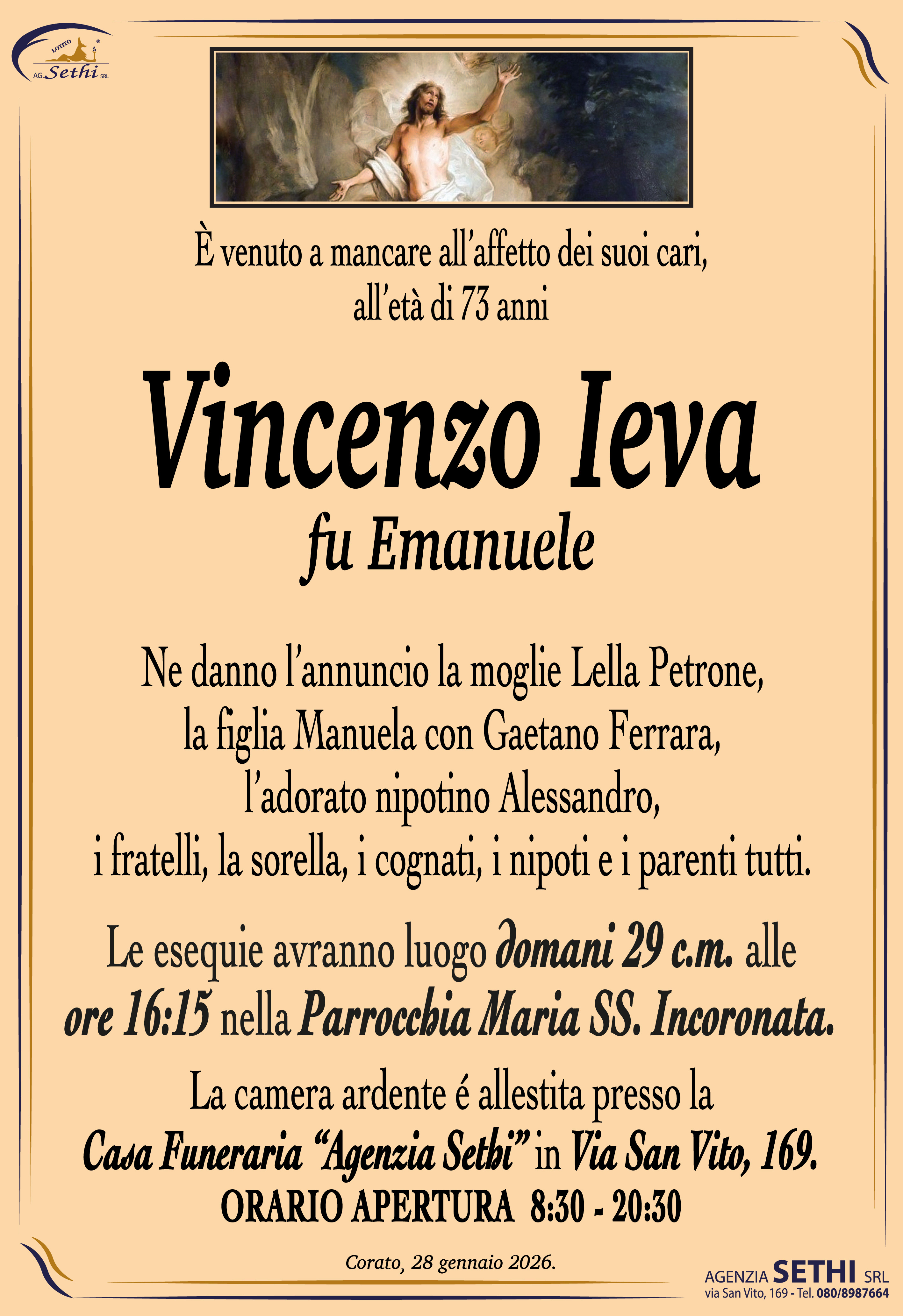 Ne danno l’annuncio la moglie Lella Petrone, la figlia Manuela con Gaetano Ferrara, l’adorato nipotino Alessandro, i fratelli, la sorella, i cognati, i nipoti e i parenti tutti.