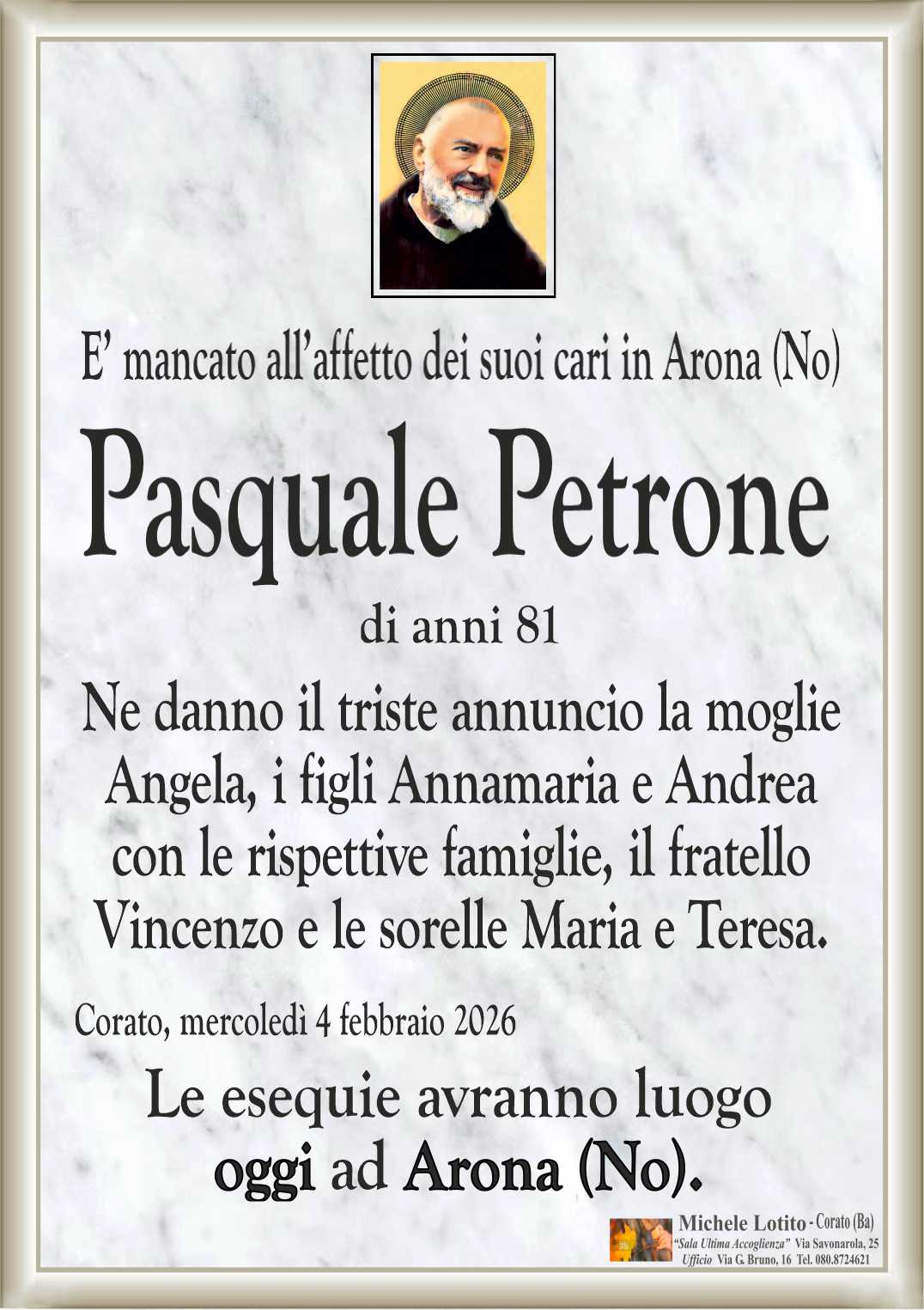 Ne danno il triste annuncio la moglie Angela, i figli Annamaria e Andrea con le rispettive famiglie, il fratello Vincenzo e le sorelle Maria e Teresa.
