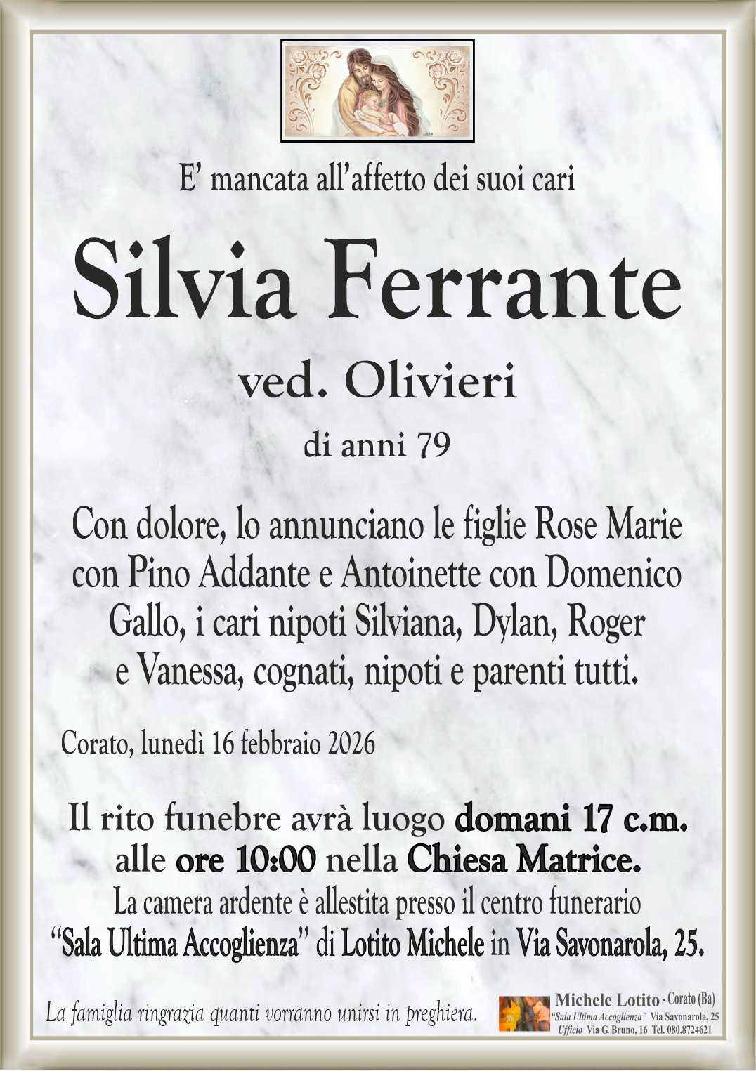 Con dolore, lo annunciano le figlie Rose Marie 
con Pino Addante e Antoinette con Domenico
Gallo, i cari nipoti Silviana, Dylan, Roger
e Vanessa, cognati, nipoti e parenti tutti.