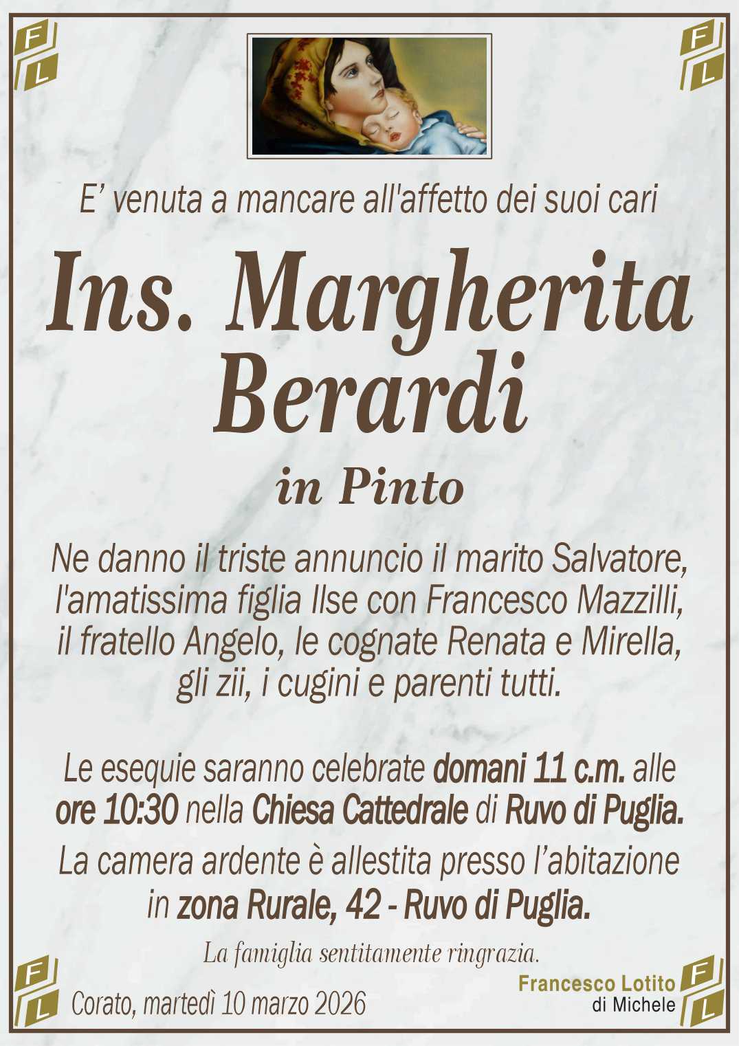 Ne danno il triste annuncio il marito Salvatore,
l'amatissima figlia Ilse con Francesco Mazzilli,
il fratello Angelo, le cognate Renata e Mirella,
gli zii, i cugini e parenti tutti.
