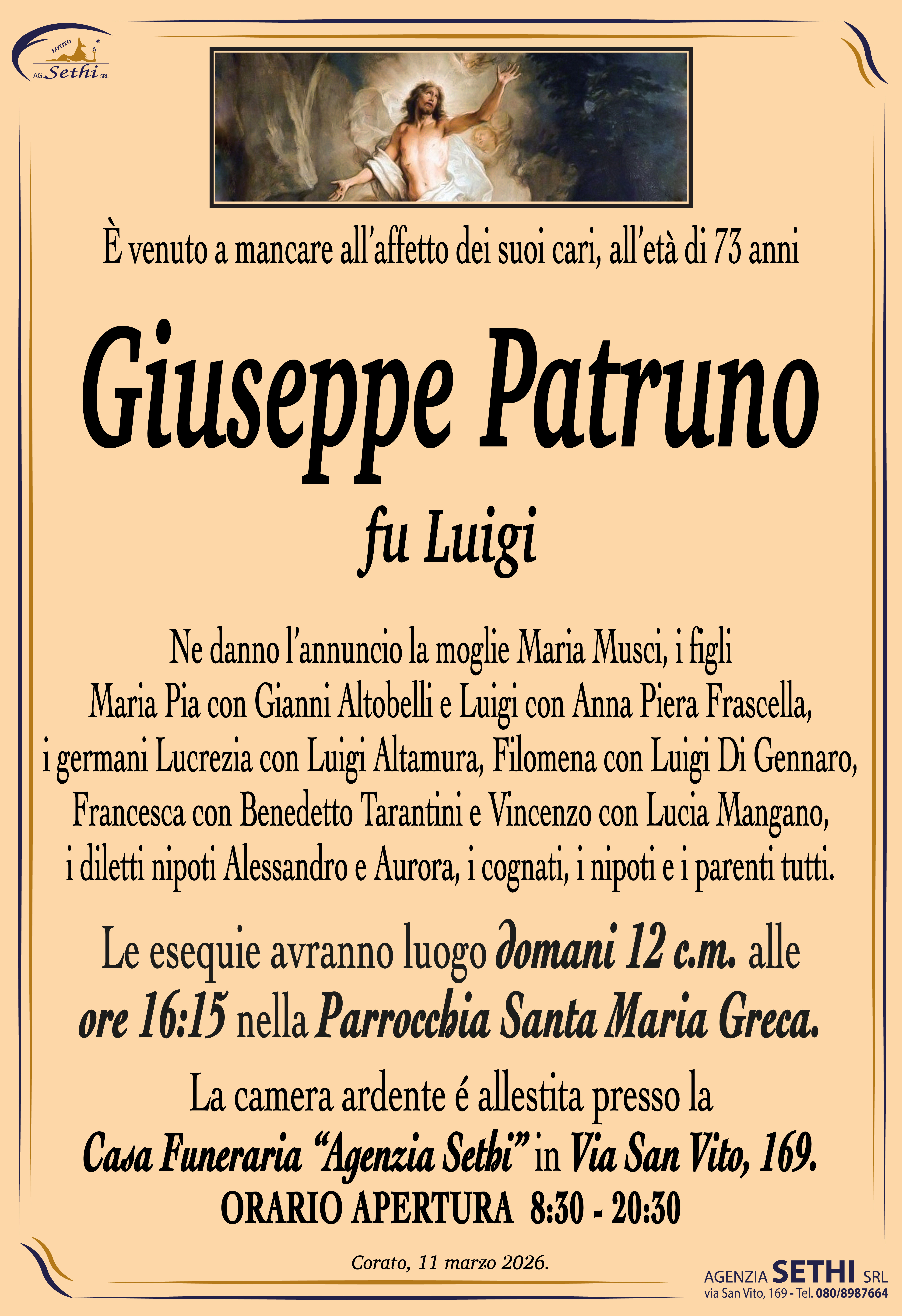 Ne danno l’annuncio la moglie Maria Musci, i figli Maria Pia con Gianni Altobelli e Luigi con Anna Piera Frascella, i germani Lucrezia con Luigi Altamura, Filomena con Luigi Di Gennaro, Francesca con Benedetto Tarantini e Vincenzo con Lucia Mangano, i diletti nipoti Alessandro e Aurora, i cognati, i nipoti e i parenti tutti.
