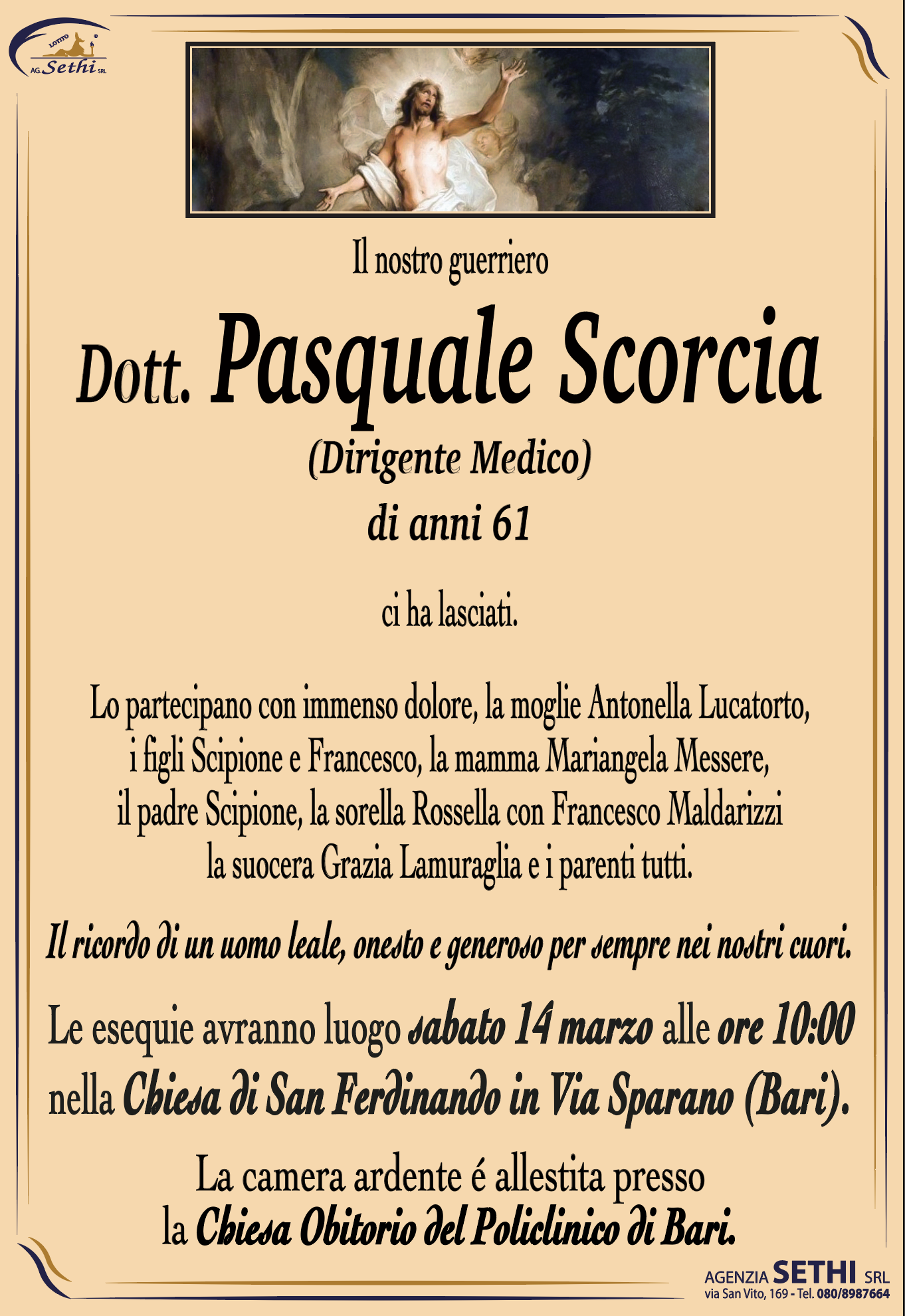 Lo partecipano con immenso dolore, la moglie Antonella Lucatorto, i figli Scipione e Francesco, la mamma Mariangela Messere, il padre Scipione, la sorella Rossella con Francesco Maldarizzi la suocera Grazia Lamuraglia e i parenti tutti.