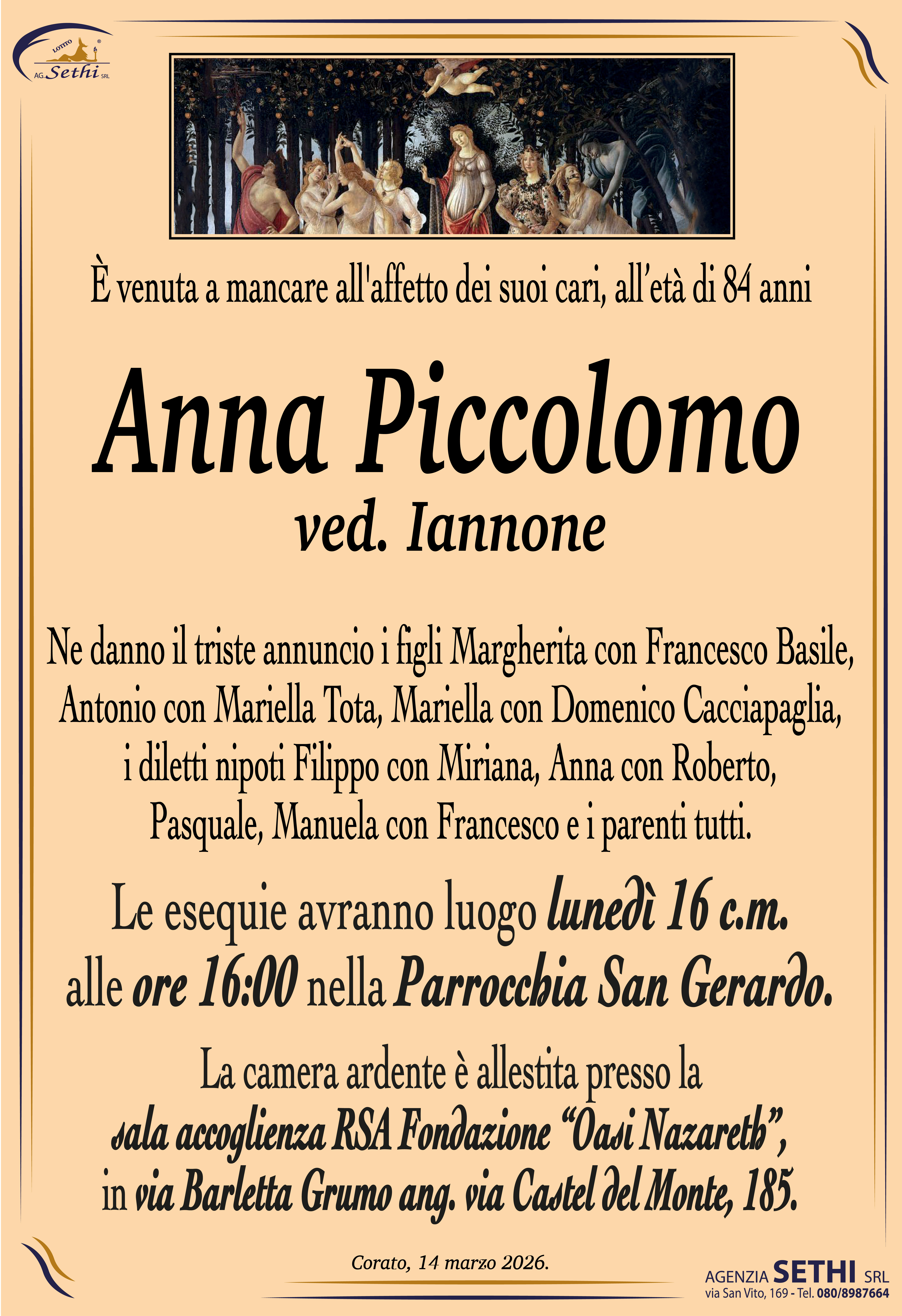 Ne danno il triste annuncio i figli Margherita con Francesco Basile, Antonio con Mariella Tota, Mariella con Domenico Cacciapaglia, i diletti nipoti  Filippo con Miriana, Anna con Roberto, Pasquale e Manuela con Francesco e i parenti tutti.