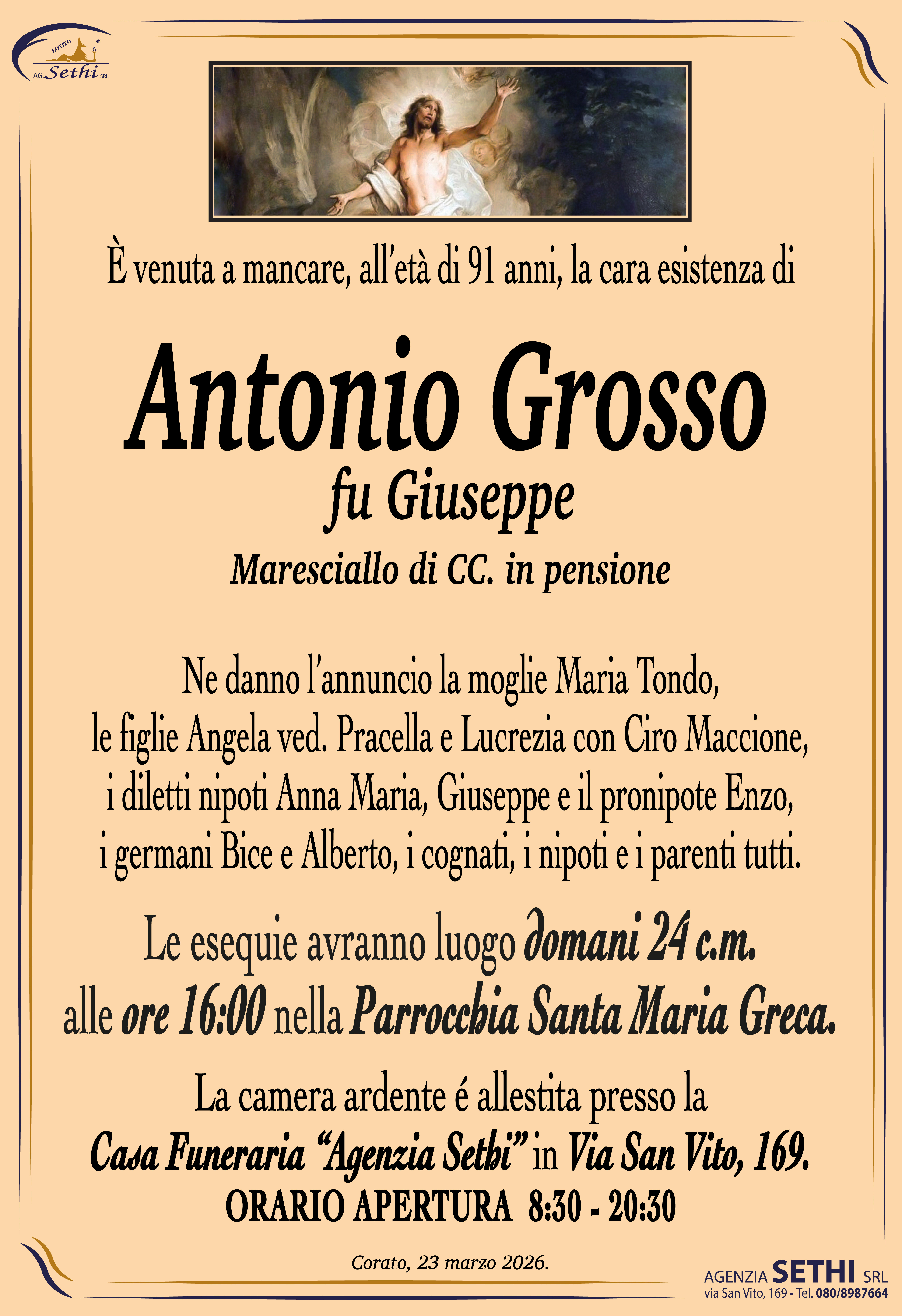 Ne danno l’annuncio la moglie Maria Tondo, le figlie Angela ved. Pracella e Lucrezia con Ciro Maccione, i diletti nipoti Anna Maria, Giuseppe e il pronipote Enzo, i germani Bice e Alberto, i cognati, i nipoti e i parenti tutti.