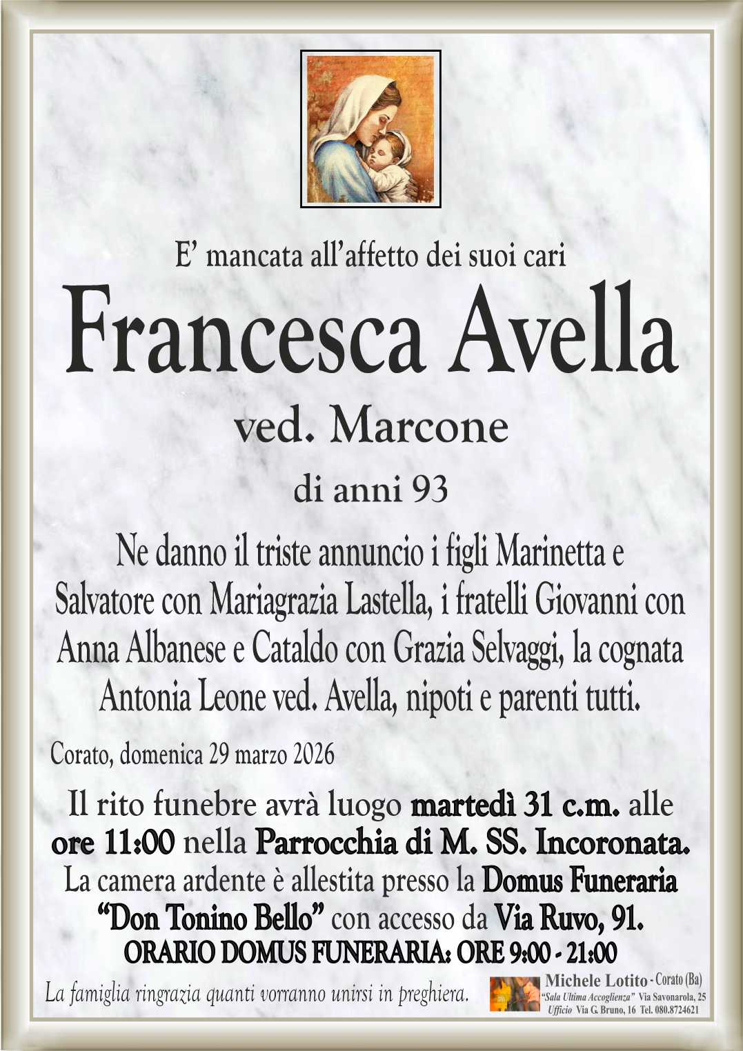 Ne danno il triste annuncio i figli Marinetta e 
Salvatore con Mariagrazia Lastella, i fratelli Giovanni con 
Anna Albanese e Cataldo con Grazia Selvaggi, la cognata 
Antonia Leone ved. Avella, nipoti e parenti tutti.
