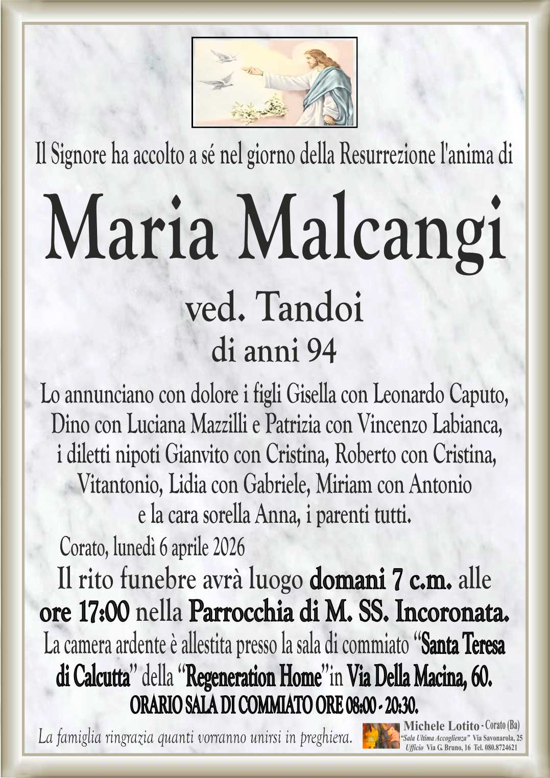 Lo annunciano con dolore i figli Gisella con Leonardo Caputo,
 Dino con Luciana Mazzilli e Patrizia con Vincenzo Labianca,
 i diletti nipoti Gianvito con Cristina, Roberto con Cristina, 
Vitantonio, Lidia con Gabriele, Miriam con Antonio 
e la cara sorella Anna, i parenti tutti.