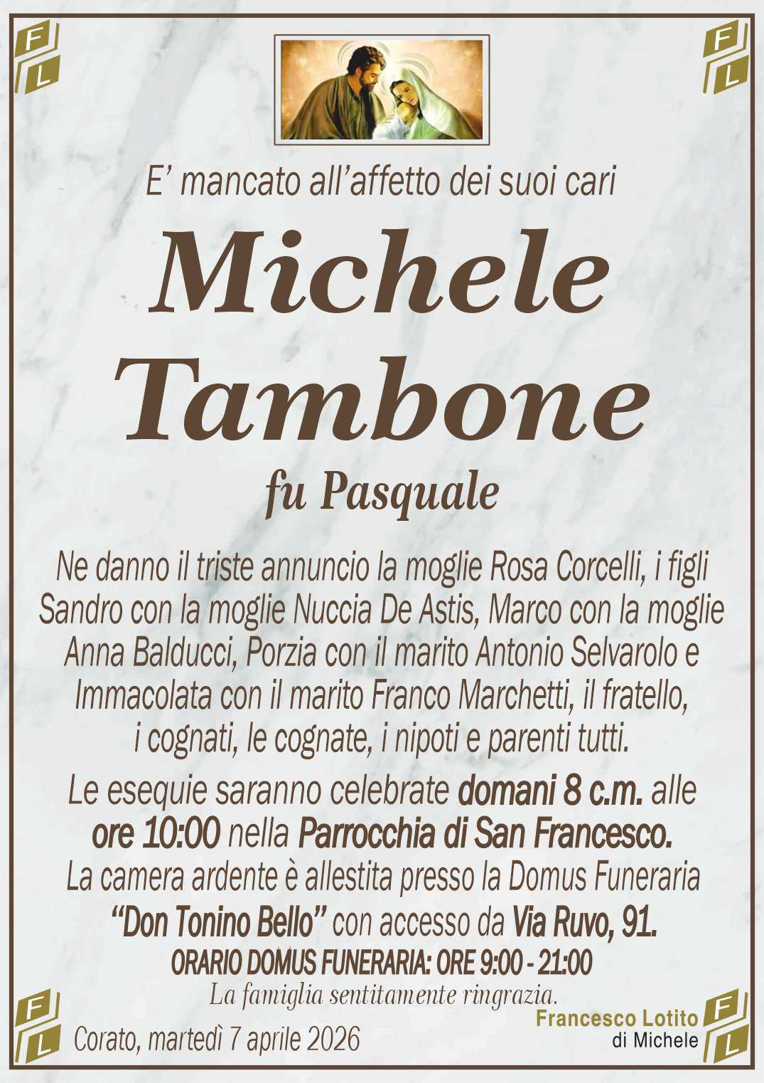 Ne danno il triste annuncio la moglie Rosa Corcelli, i figli
Sandro con la moglie Nuccia De Astis, Marco con la moglie
Anna Balducci, Porzia con il marito Antonio Selvarolo e
Immacolata con il marito Franco Marchetti, il fratello,
i cognati, le cognate, i nipoti e parenti tutti.