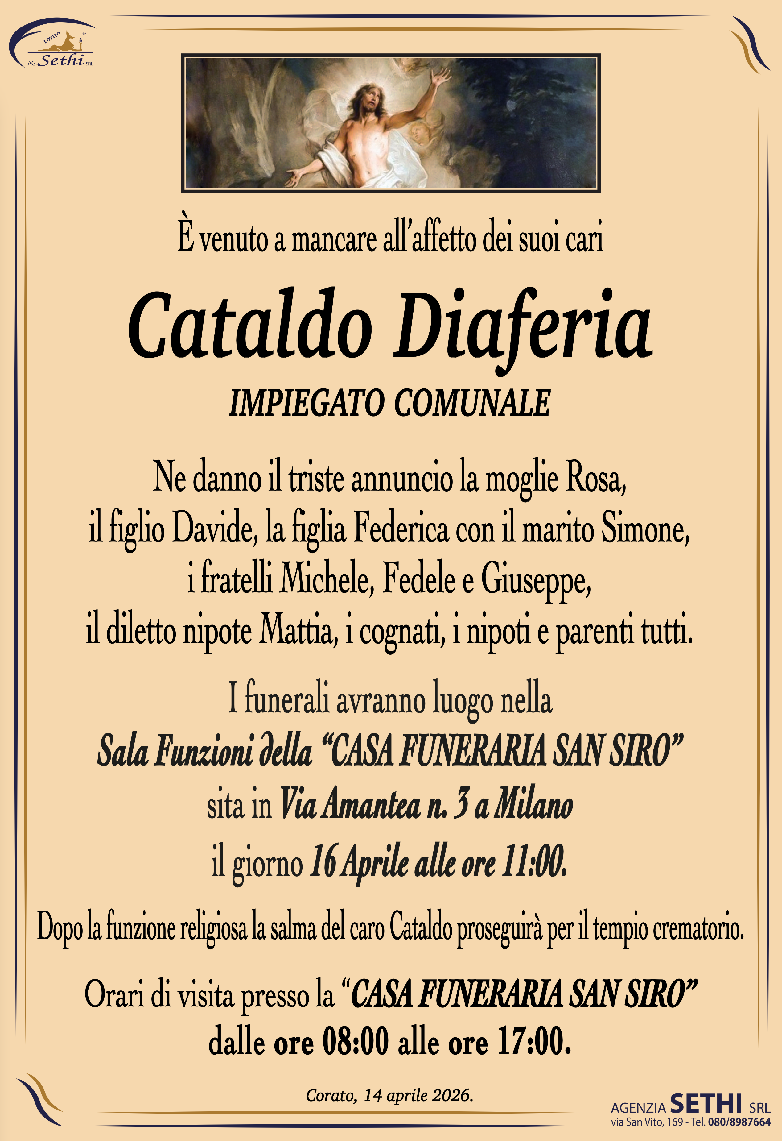 Ne danno il triste annuncio: la moglie Rosa, il figlio Davide, la figlia Federica con il marito Simone, il diletto nipote Mattia, cognata, cognato e parenti tutti.