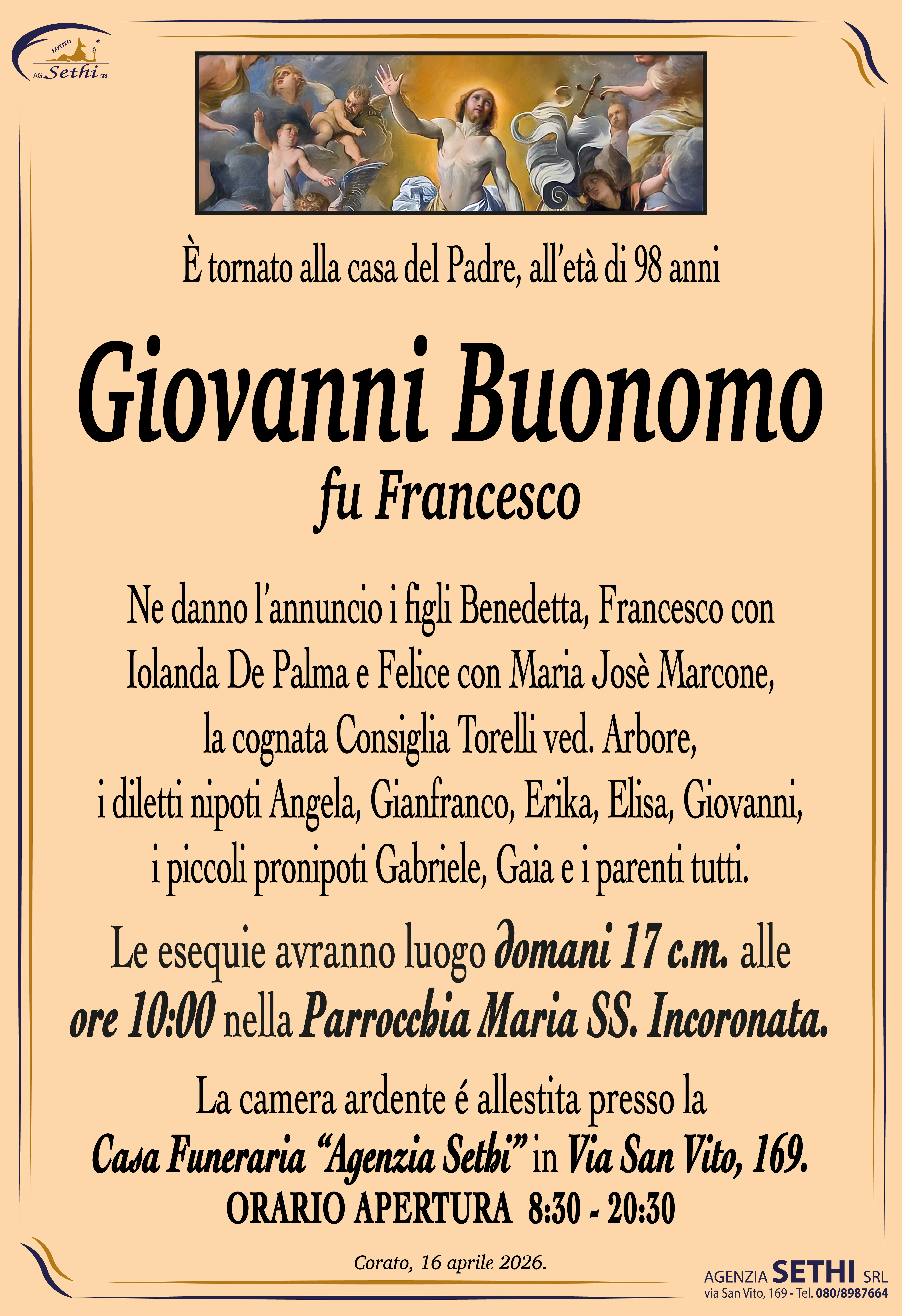 Ne danno l’annuncio ai figli Benedetta, Francesco con Jolanda De Palma e Felice con Maria Josè Marcone, la cognata Consiglia Torelli ved. Arbore, i diletti nipoti Angela, Gianfranco, Erika, Elisa, Giovanni, i piccoli pronipoti Gabriele, Gaia e i parenti tutti.