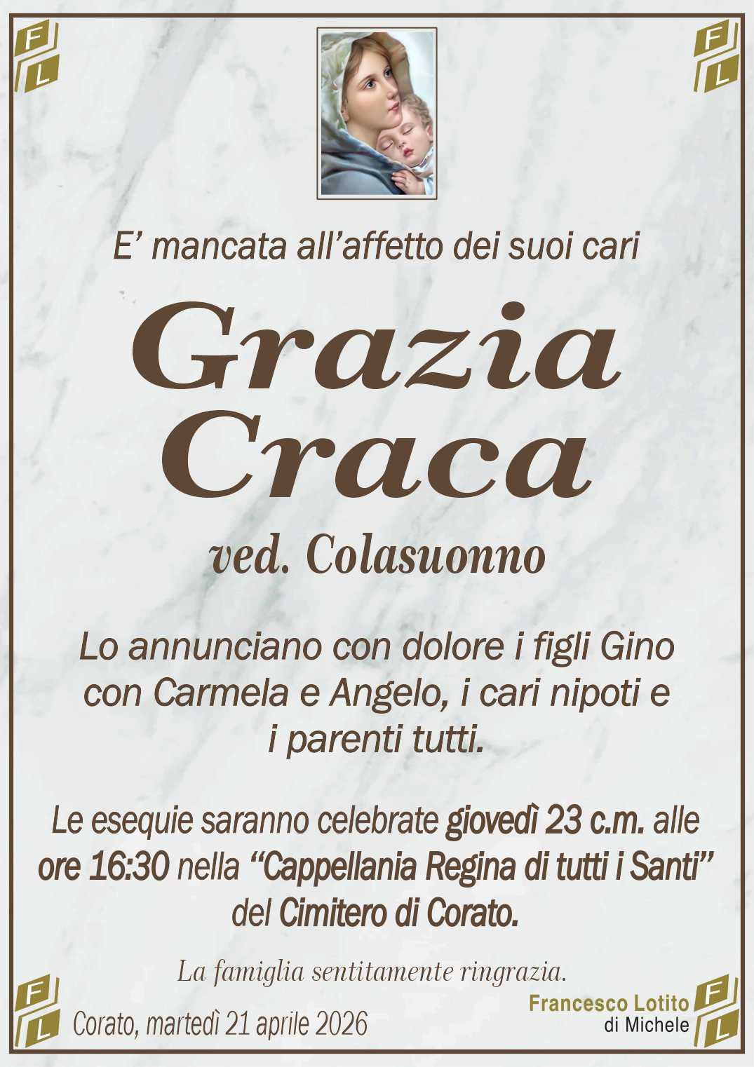 Lo annunciano con dolore i figli Gino
con Carmela e Angelo, i cari nipoti e
i parenti tutti.