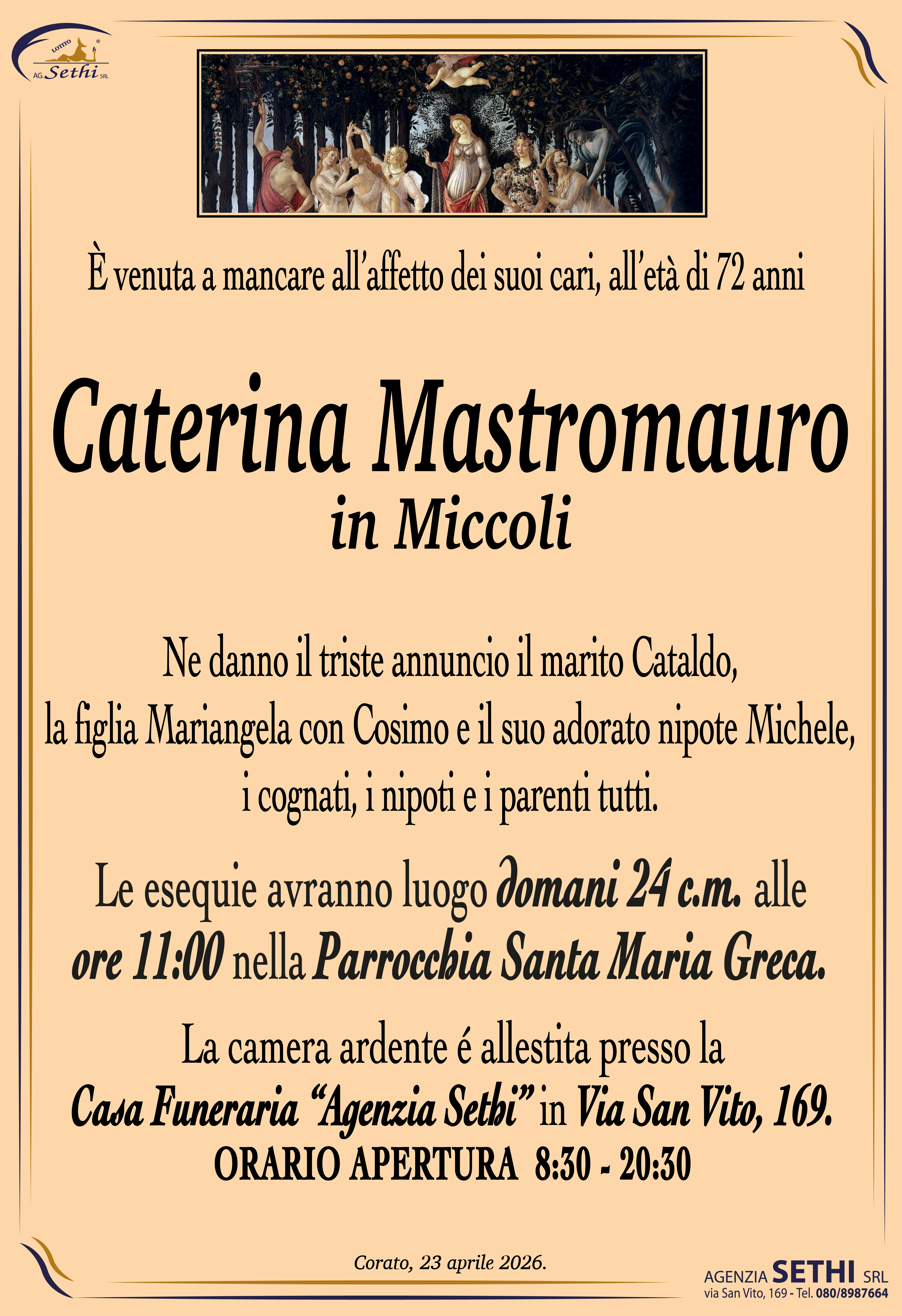 Ne danno il triste annuncio il marito Cataldo, la figlia Mariangela con Cosimo e il suo adorato nipote Michele, i cognati, i nipoti e i parenti tutti.