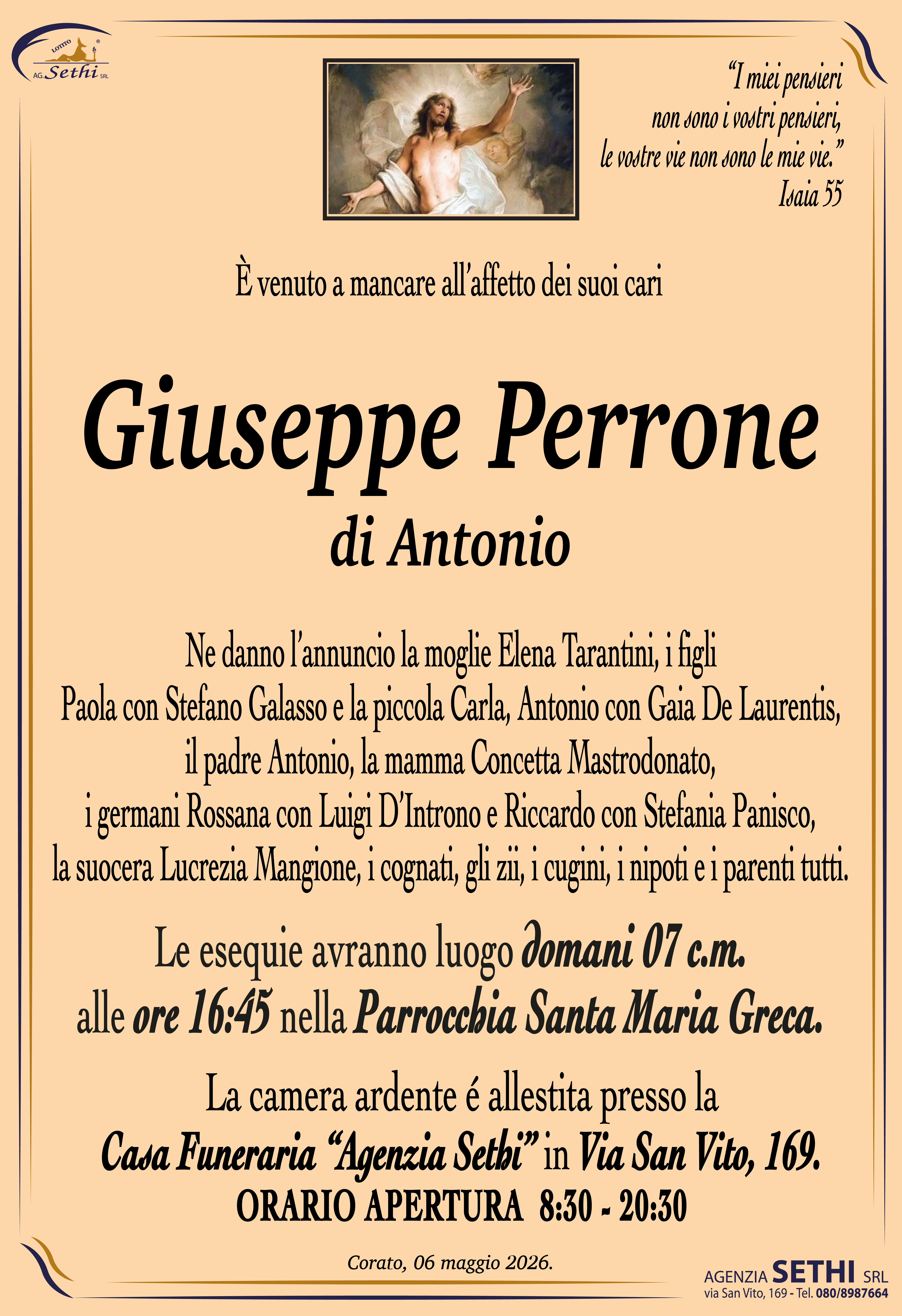 Ne danno l’annuncio la moglie Elena Tarantini, i figli Paola con Stefano Galasso e la piccola Carla, Antonio con Gaia De Laurentis, il padre Antonio, la mamma Concetta Mastrodonato, i germani Rossana con Luigi D’Introno e Riccardo con Stefania Panisco, la suocera Lucrezia Mangione, i cognati, gli zii, i cugini, i nipoti e i parenti tutti.