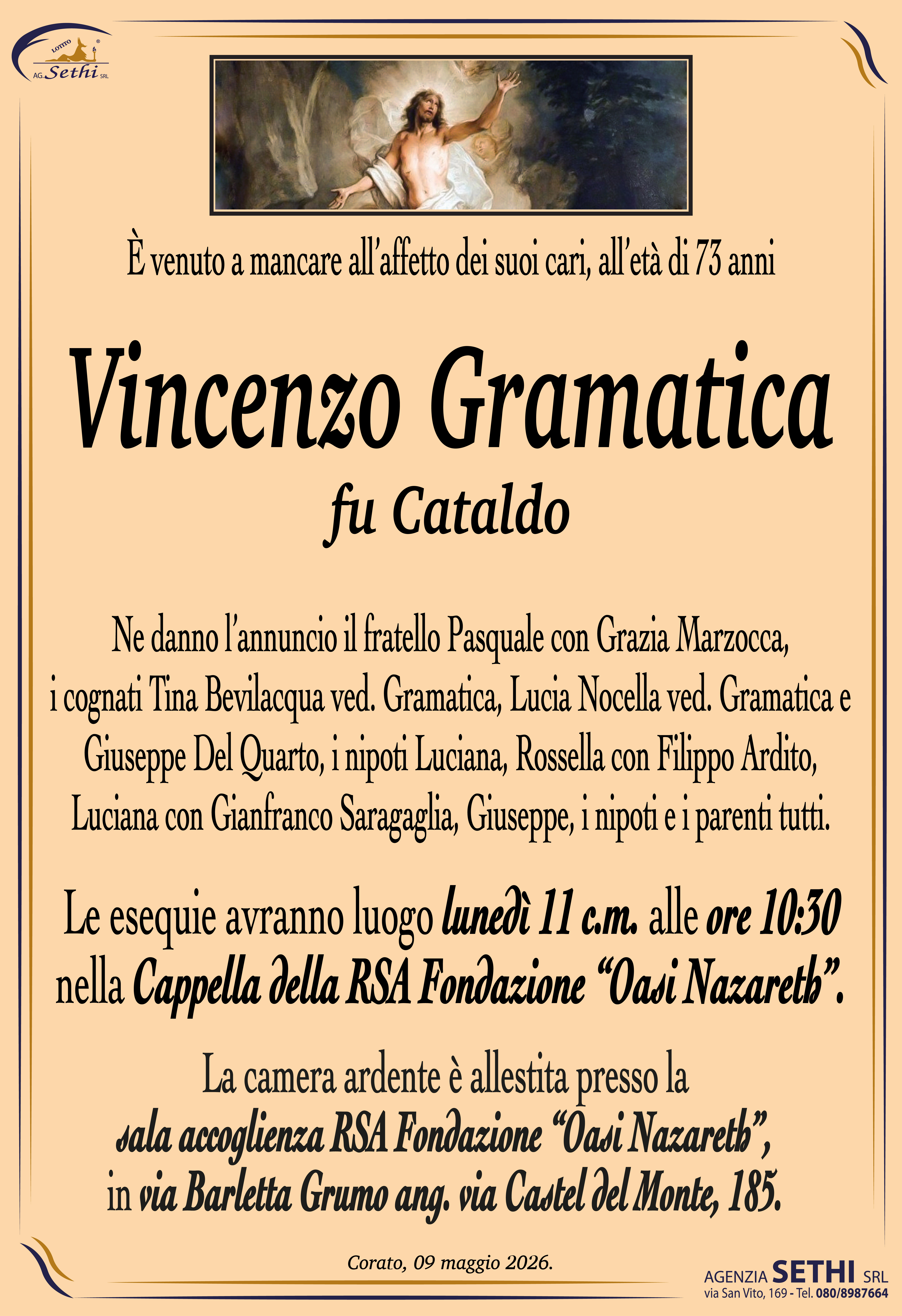 Ne danno l’annuncio il fratello Pasquale con Grazia Marzocca, i cognati Tina Bevilacqua ved. Gramatica, Lucia Nocella ved. Gramatica e Giuseppe Del Quarto, i nipoti Luciana, Rossella con Filippo Ardito, Luciana con Gianfranco Saragaglia, Giuseppe, i nipoti e i parenti tutti.