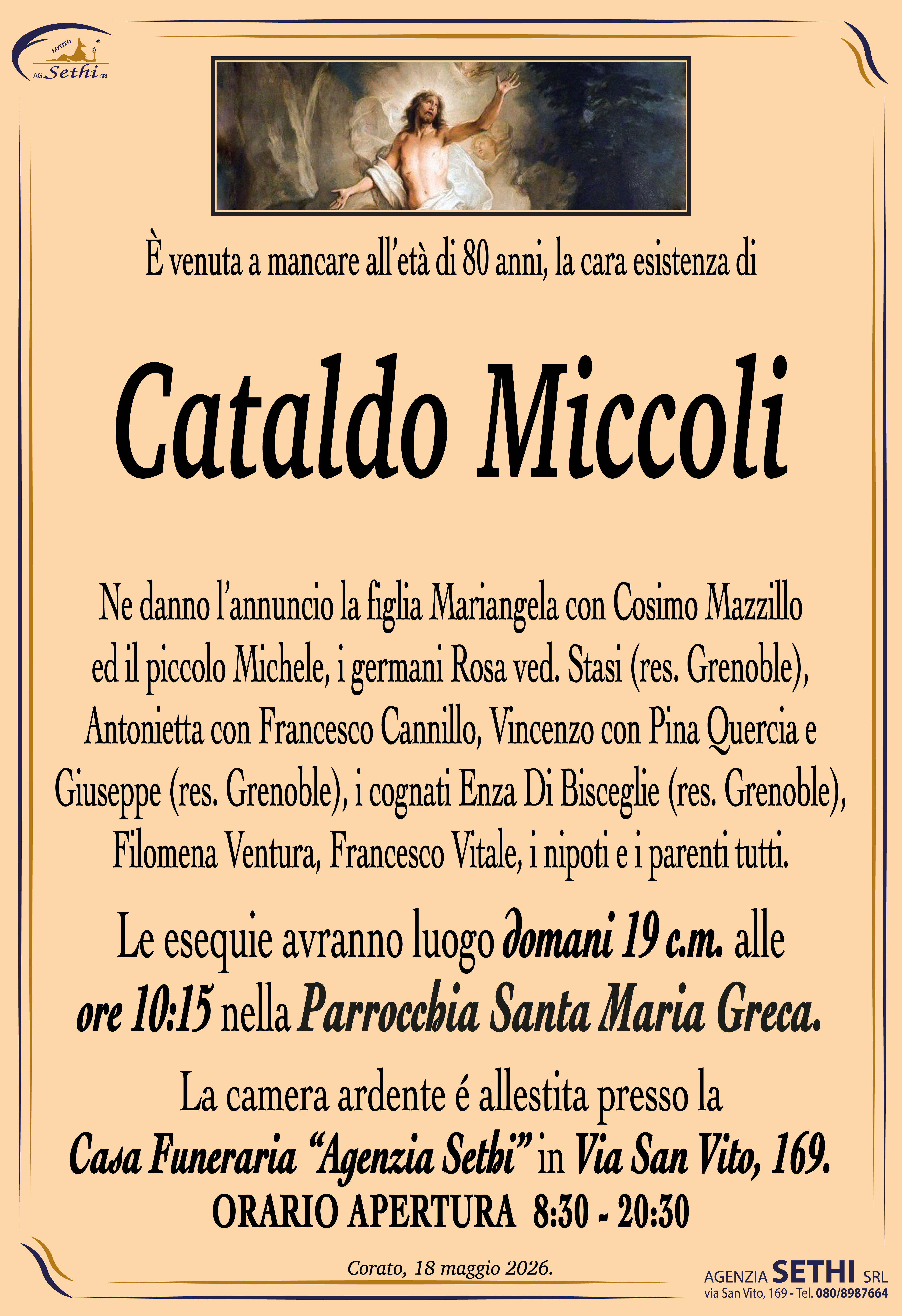 Ne danno l’annuncio la figlia Mariangela con Cosimo Mazzillo ed il piccolo Michele, i germani Rosa ved. Stasi (res. Grenoble), Antonietta con Francesco Cannillo, Vincenzo con Pina Quercia e Giuseppe (res. Grenoble), i cognati Enza Di Bisceglie (res. Grenoble), Filomena Ventura, Francesco Vitale, i nipoti e i parenti tutti.