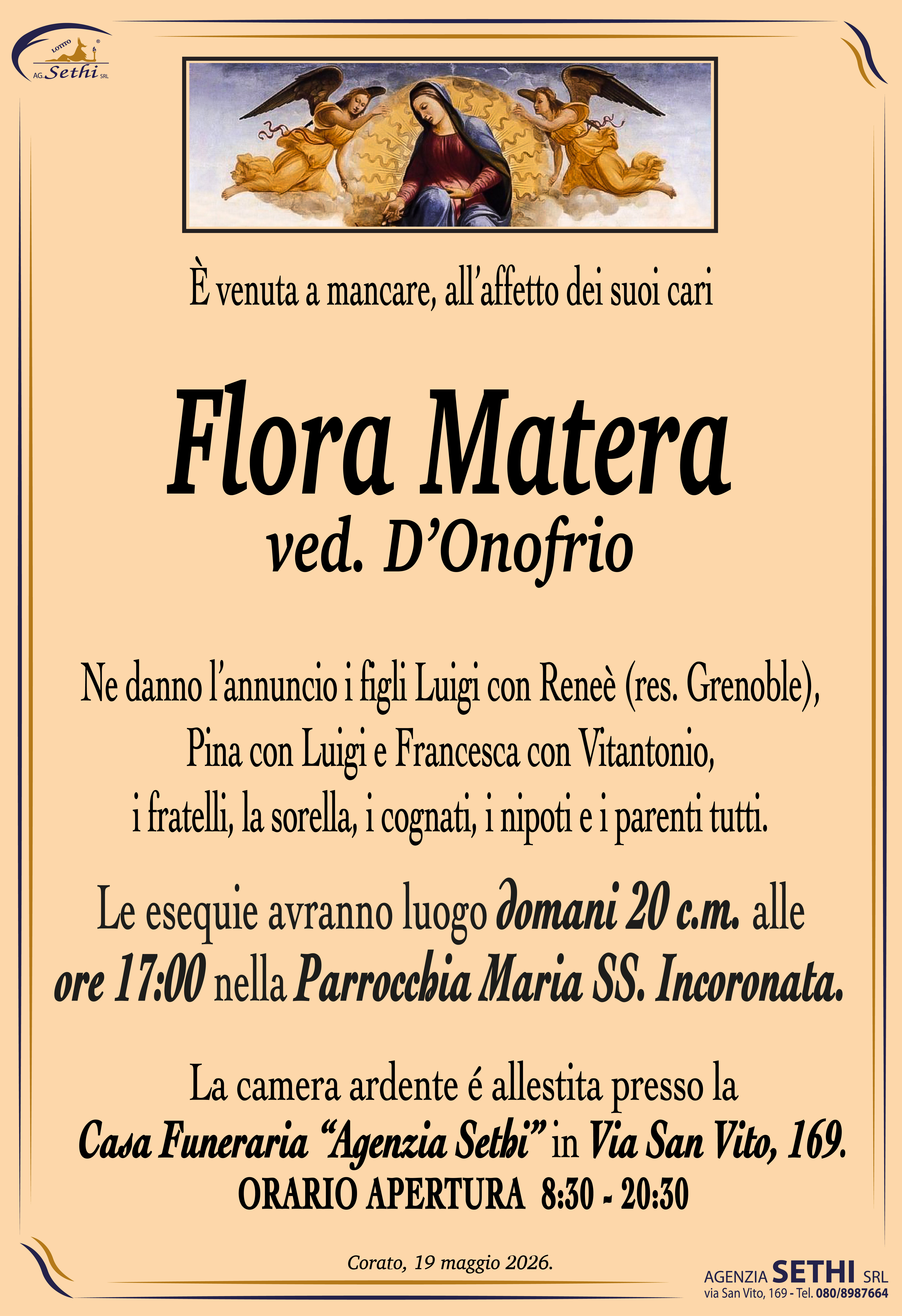 Ne danno l’annuncio i figli Luigi con Reneè (res. Grenoble), Pina con Luigi e Francesca con Vitantonio, i fratelli, le sorelle, i cognati, i nipoti e i parenti tutti.