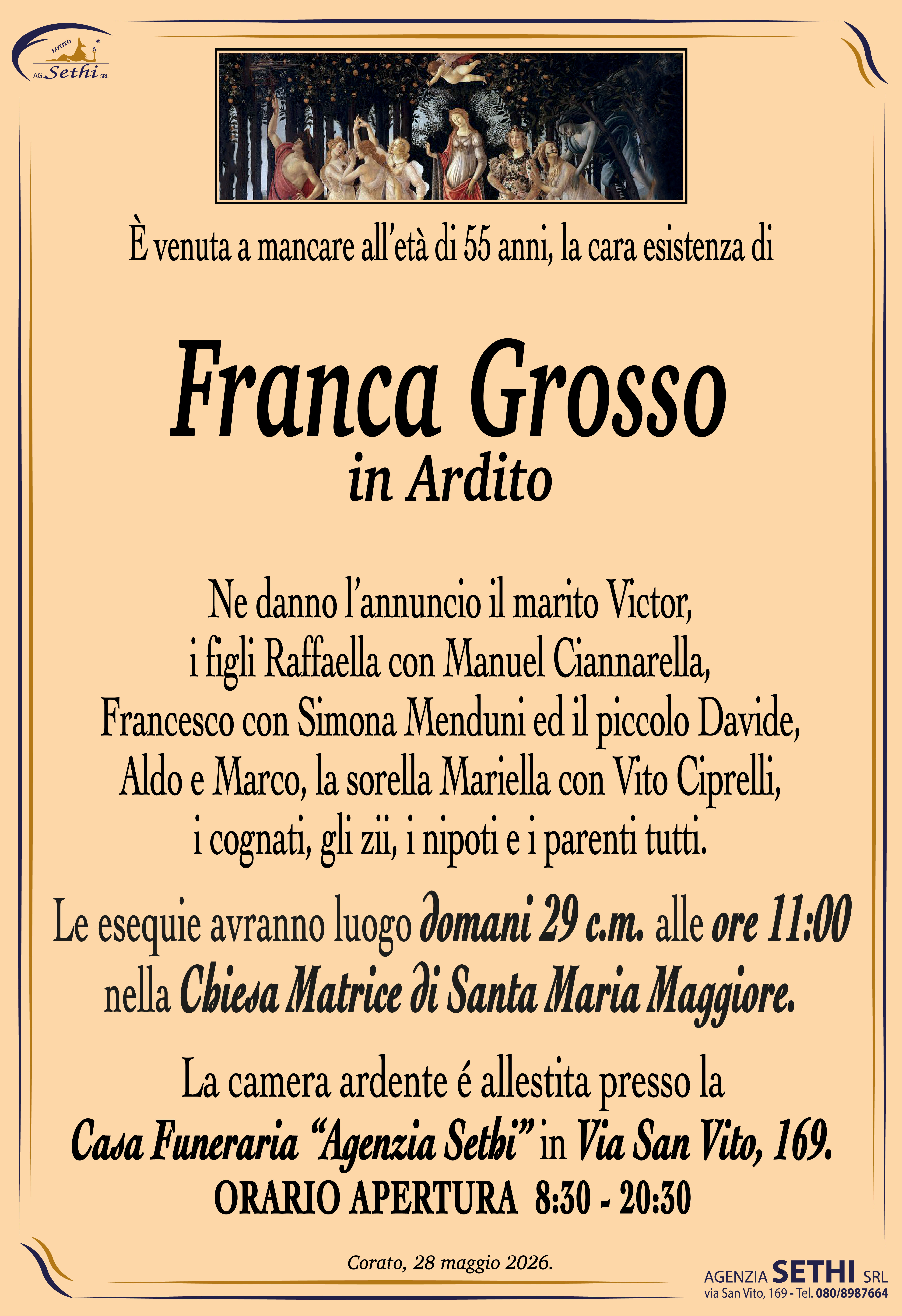 Ne danno l’annuncio il marito Victor, i figli Raffaella con Manuel Ciannarella, Francesco con Simona Menduni ed il piccolo Davide, Aldo e Marco, la sorella Mariella con Vito Ciprelli, i cognati, gli zii, i nipoti e i parenti tutti.