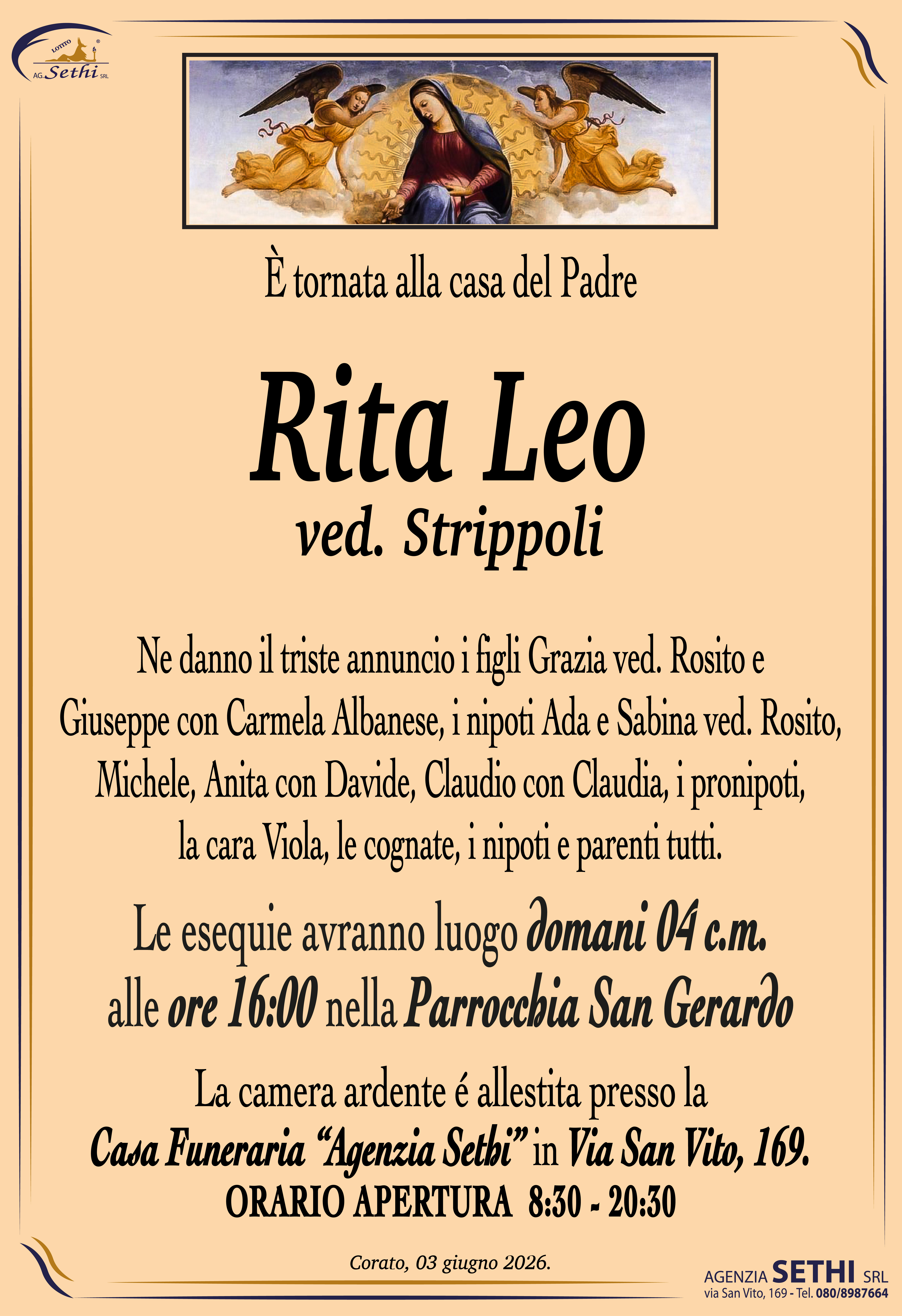 Ne danno il triste annuncio i figli Grazia ved. Rosito e Giuseppe con Carmela Albanese, i nipoti Ada e Sabina ved. Rosito, Michele, Anita con Davide, Claudio con Claudia, i pronipoti, la cara Viola, le cognate, i nipoti e parenti tutti.