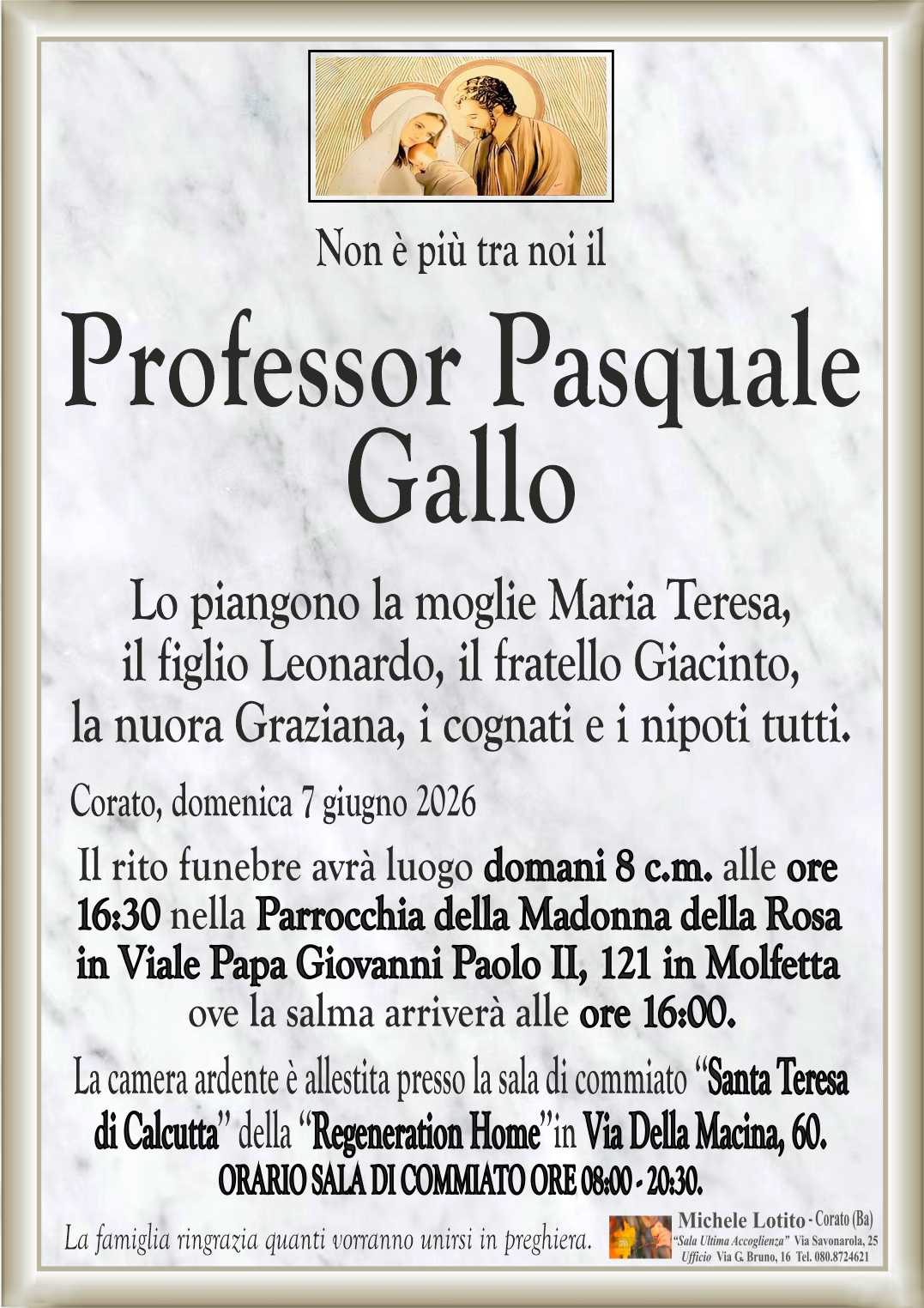 Lo piangono la moglie Maria Teresa, 
il figlio Leonardo, il fratello Giacinto,
la nuora Graziana, i cognati e i nipoti tutti.