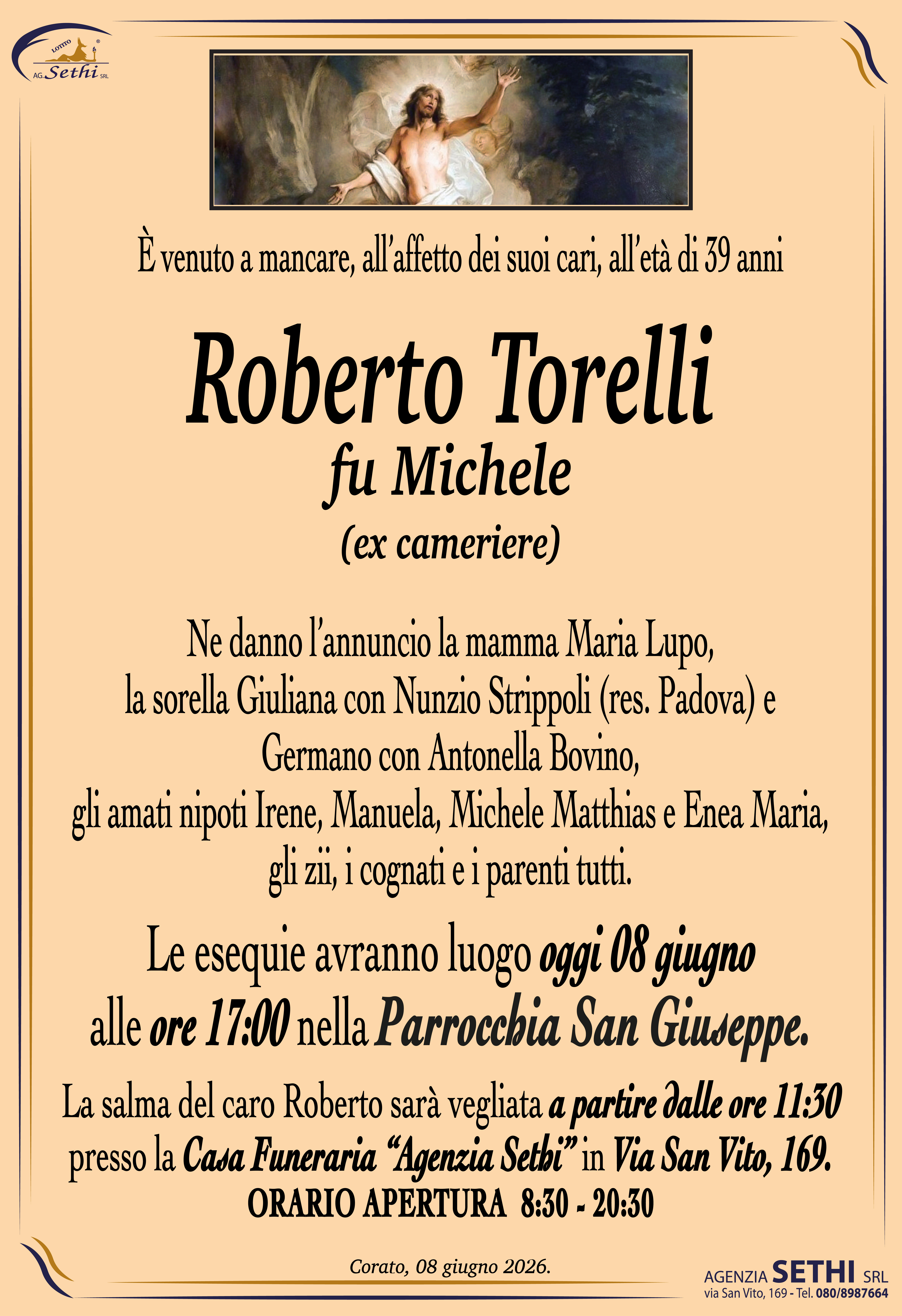 Ne danno l’annuncio la mamma Maria Lupo,  la sorella Giuliana con Nunzio Strippoli (res. Padova) e  Germano con Antonella Bovino,  gli amati nipoti Irene, Manuela, Michele Matthias e Enea Maria,  gli zii, i cognati e i parenti tutti.