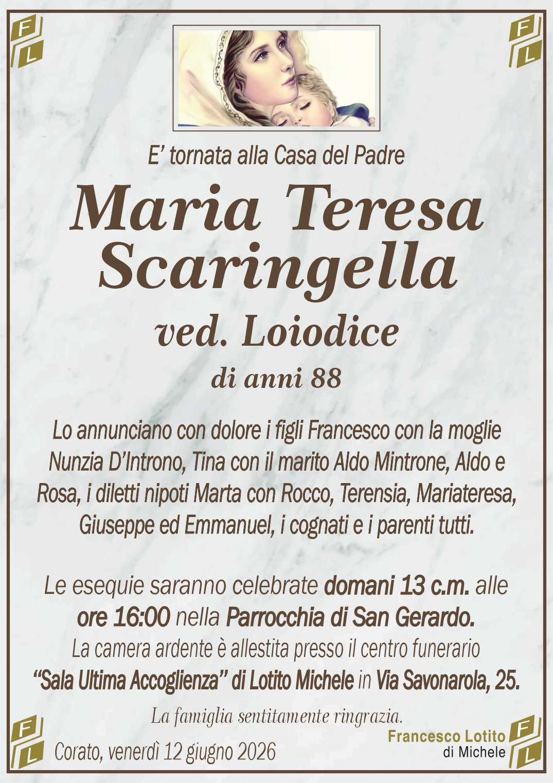 Lo annunciano con dolore i figli Francesco con la moglie
Nunzia D’Introno, Tina con il marito Aldo Mintrone, Aldo e
Rosa, i diletti nipoti Marta con Rocco, Terensia, Mariateresa,
Giuseppe ed Emmanuel, i cognati e i parenti tutti.