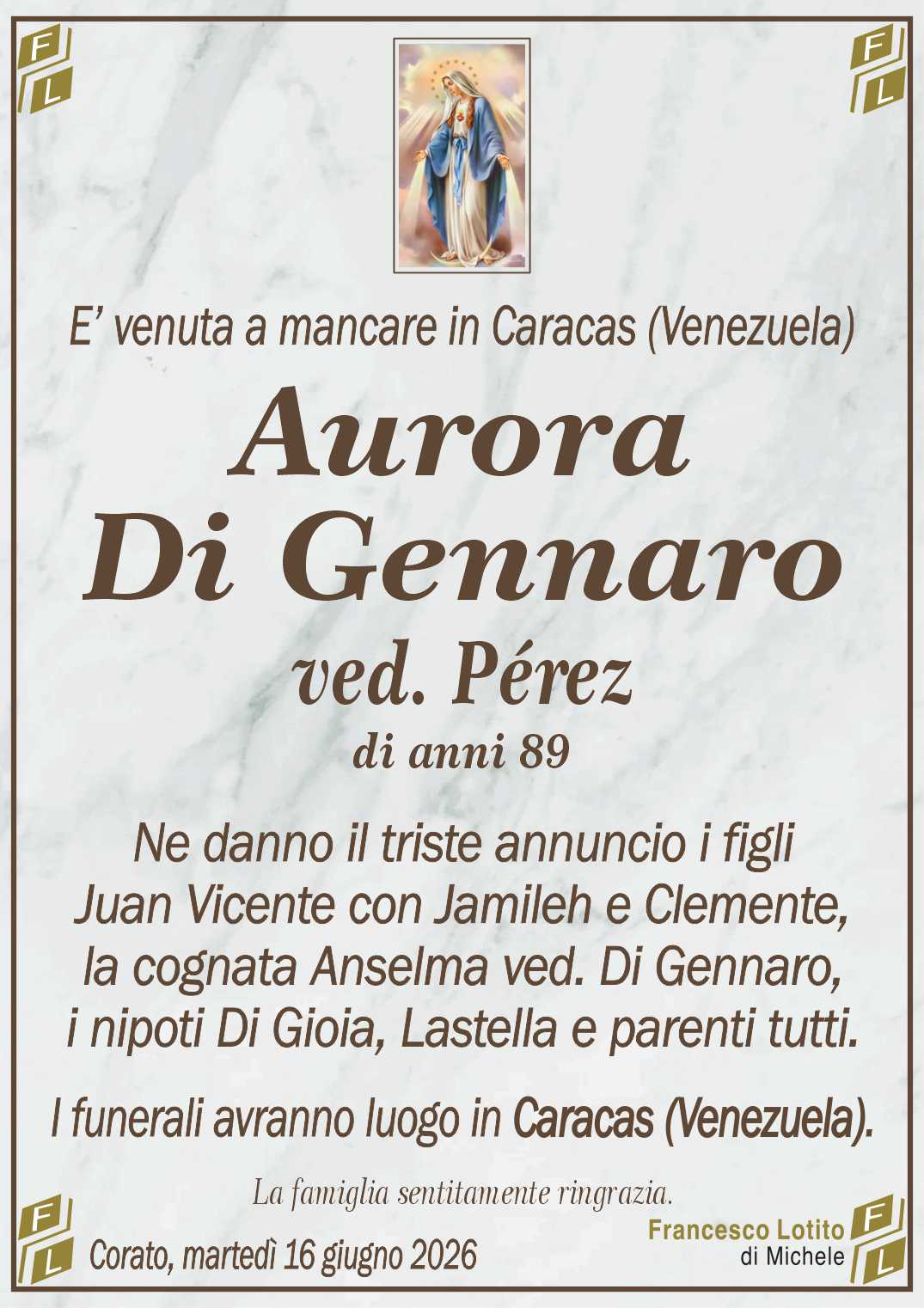 Ne danno il triste annuncio i figli
Juan Vicente con Jamileh e Clemente,
la cognata Anselma ved. Di Gennaro,
i nipoti Di Gioia, Lastella e parenti tutti.