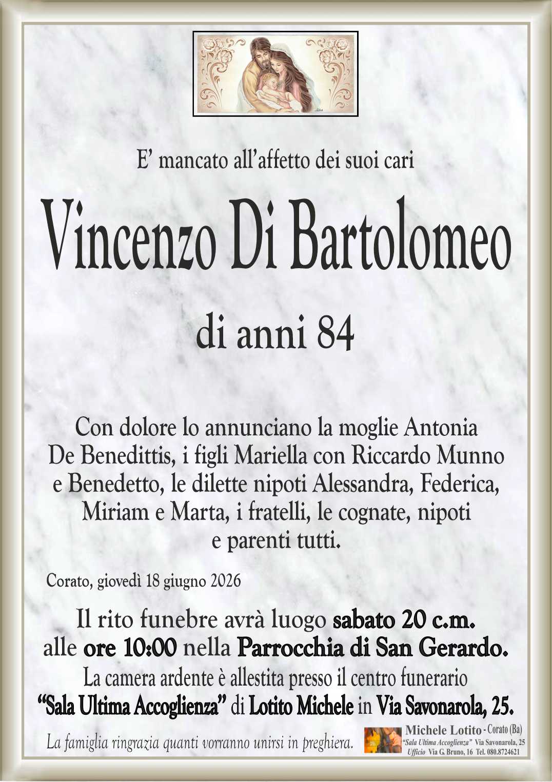 Con dolore lo annunciano la moglie Antonia
De Benedittis, i figli Mariella con Riccardo Munno
e Benedetto, le dilette nipoti Alessandra, Federica,
Miriam e Marta, i fratelli, le cognate, nipoti
e parenti tutti.