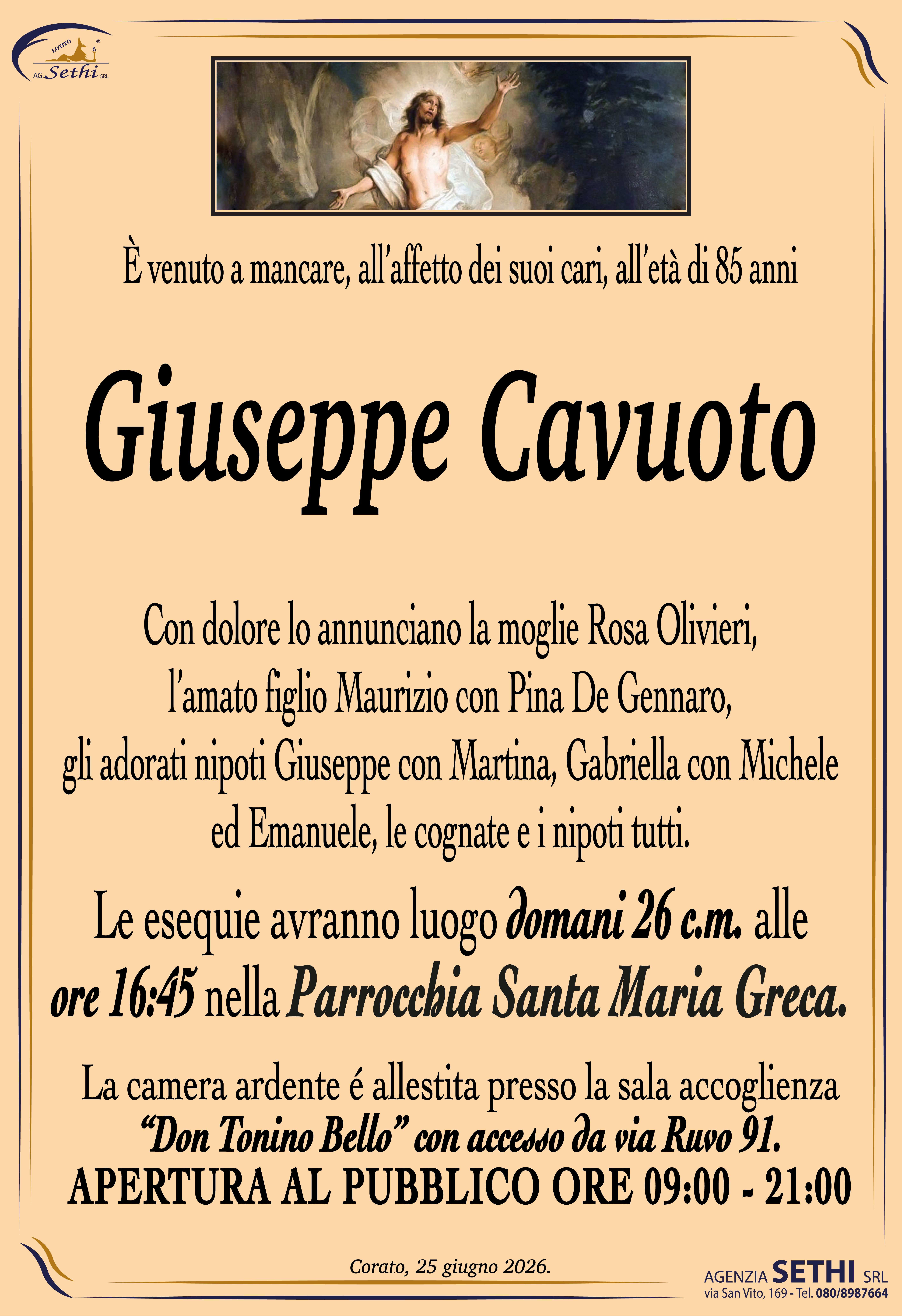 Con dolore lo annunciano la moglie Rosa Olivieri, l’amato figlio Maurizio con Pina De Gennaro, gli adorati nipoti Giuseppe con Martina, Gabriella con Michele ed Emanuele, le cognate e i nipoti tutti.