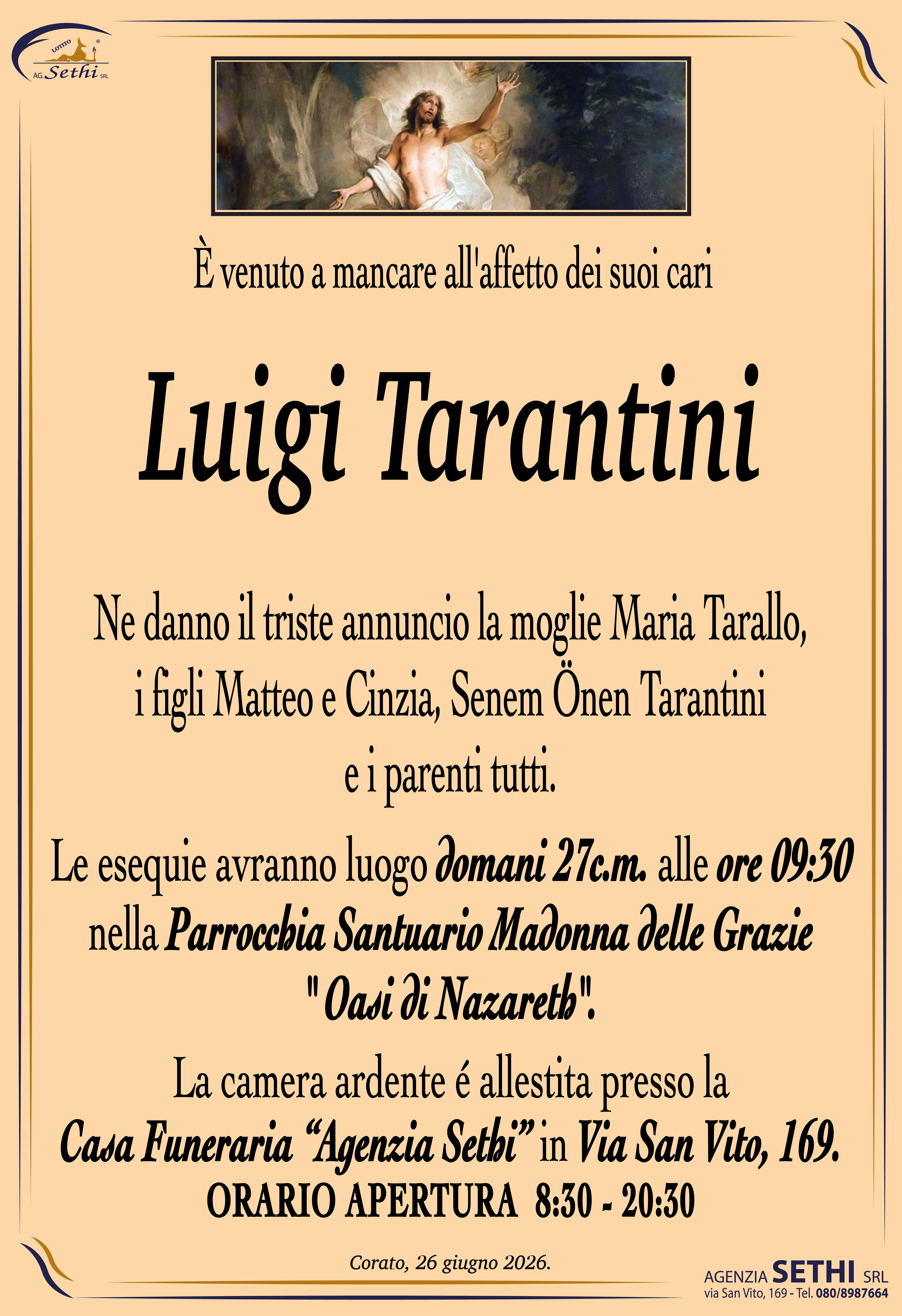 Ne danno il triste annuncio la moglie Maria Tarallo, i figli Matteo e Cinzia, Senem Önen Tarantini e i parenti tutti.