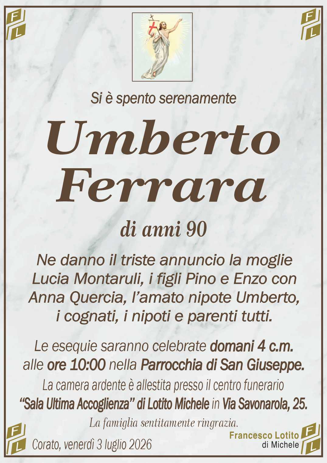 Ne danno il triste annuncio la moglie
Lucia Montaruli, i figli Pino e Enzo con
Anna Quercia, l’amato nipote Umberto,
i cognati, i nipoti e parenti tutti.