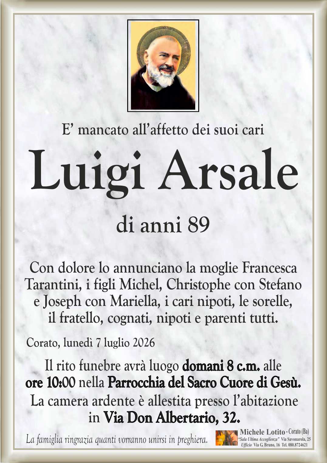 Con dolore lo annunciano la moglie Francesca
Tarantini, i figli Michel, Christophe con Stefano
e Joseph con Mariella, i cari nipoti, le sorelle,
il fratello, cognati, nipoti e parenti tutti.