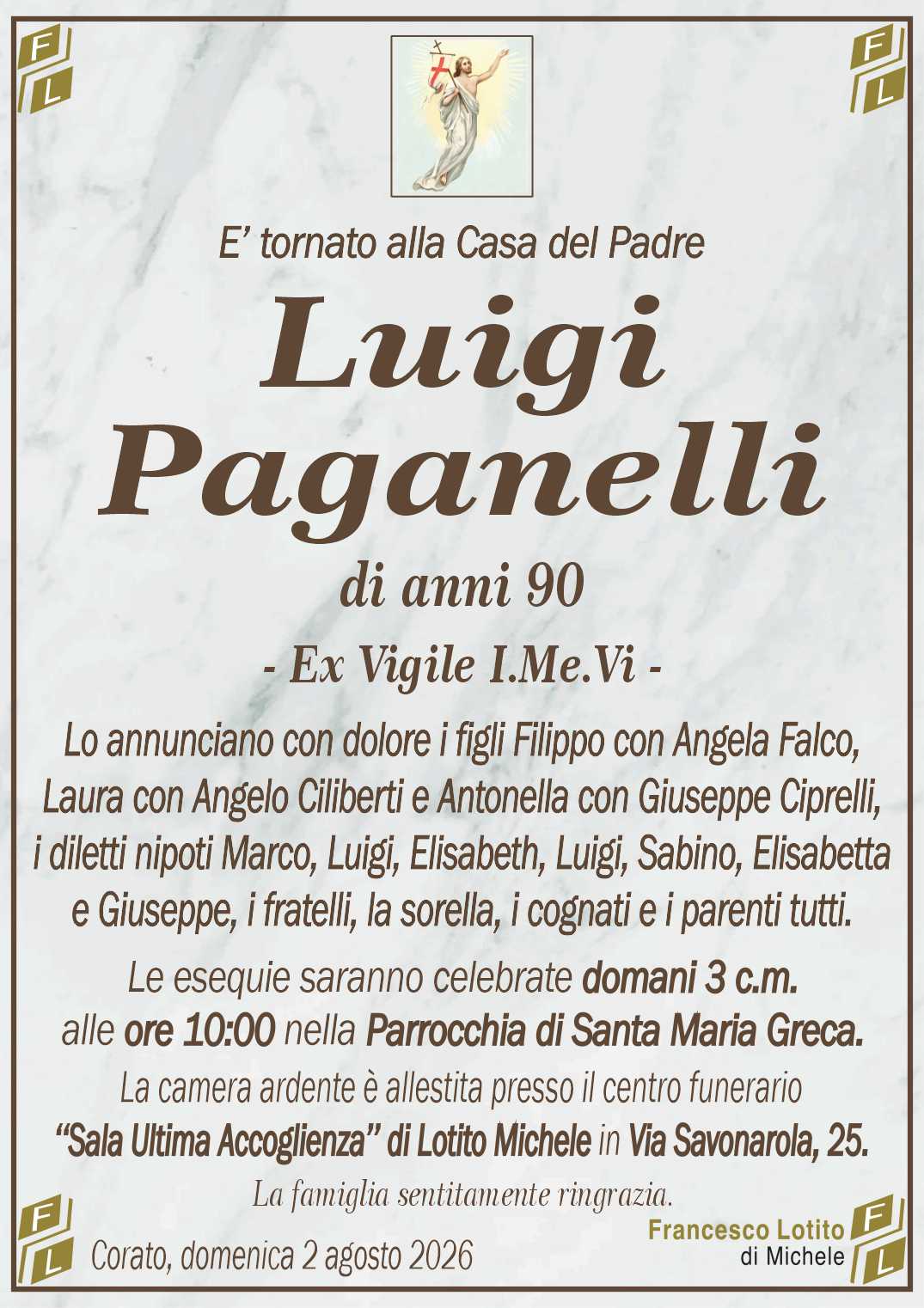 Lo annunciano con dolore i figli Filippo con Angela Falco,
Laura con Angelo Ciliberti e Antonella con Giuseppe Ciprelli,
i diletti nipoti Marco, Luigi, Elisabeth, Luigi, Sabino, Elisabetta
e Giuseppe, i fratelli, la sorella, i cognati e i parenti tutti.