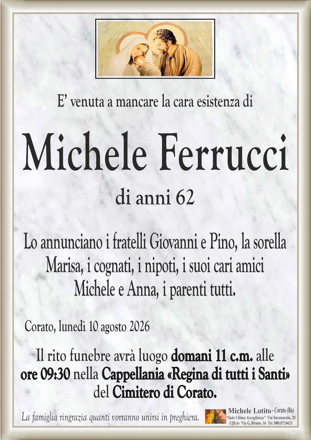 Lo annunciano i fratelli Giovanni e Pino, la sorella
Marisa, i cognati, i nipoti, i suoi cari amici
Michele e Anna, i parenti tutti.
