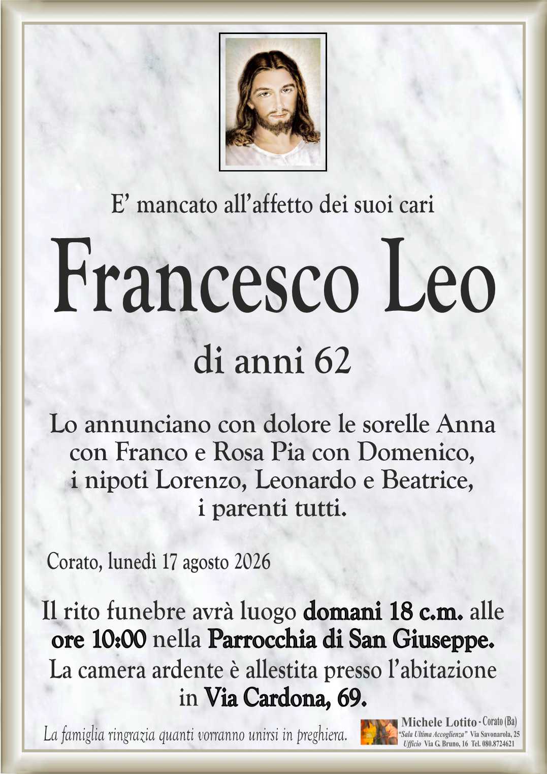 Lo annunciano con dolore le sorelle Anna
con Franco e Rosa Pia con Domenico,
i nipoti Lorenzo, Leonardo e Beatrice,
i parenti tutti.