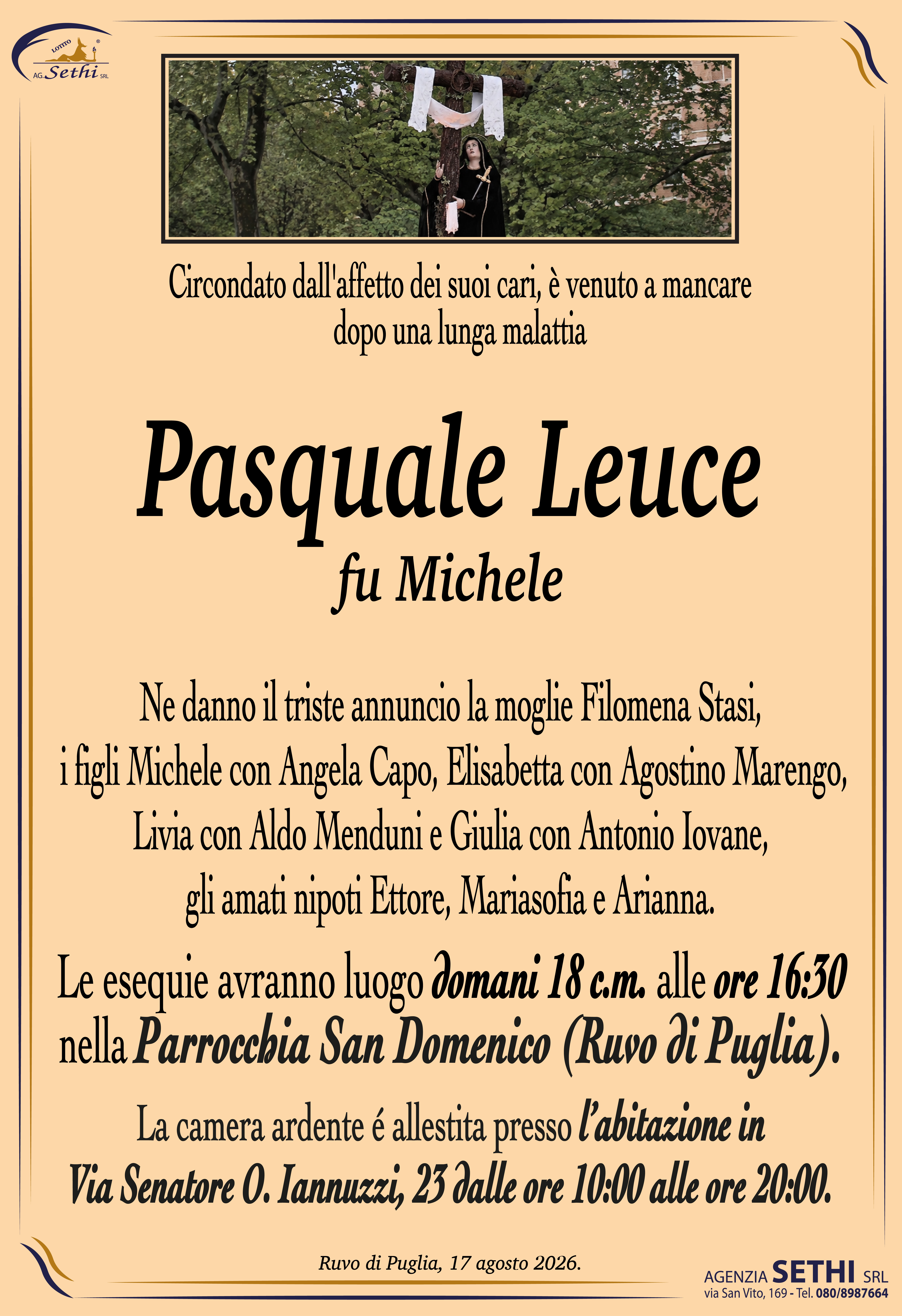 Ne danno il triste annuncio la moglie Filomena Stasi, i figli Michele con Angela Capo, Elisabetta con Agostino Marengo, Livia con Aldo Menduni e Giulia con Antonio Iovane, gli amati nipoti Ettore, Mariasofia e Arianna.