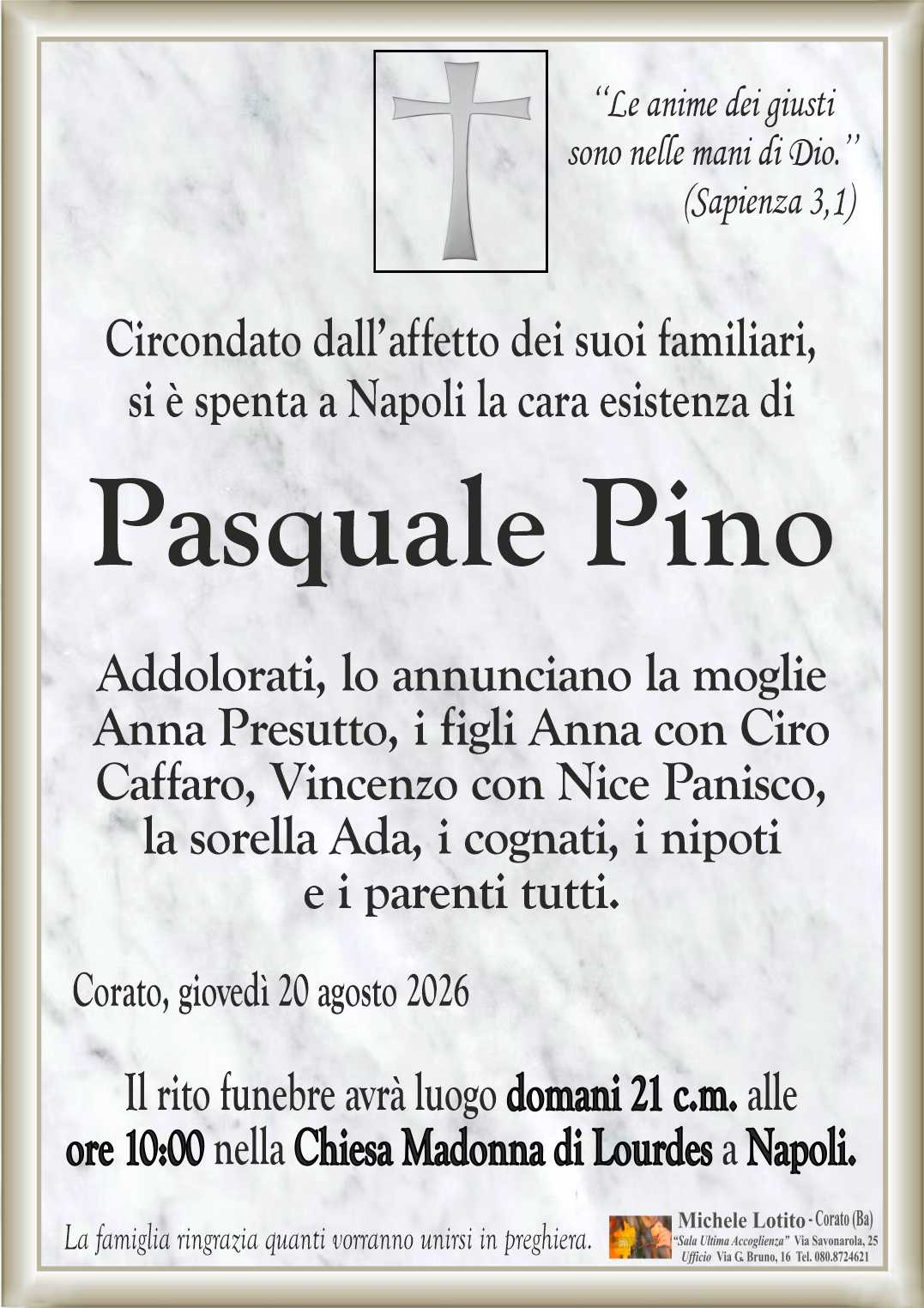 Addolorati, lo annunciano la moglie
Anna Presutto, i figli Anna con Ciro
Caffaro, Vincenzo con Nice Panisco,
la sorella Ada, i cognati, i nipoti
e i parenti tutti.