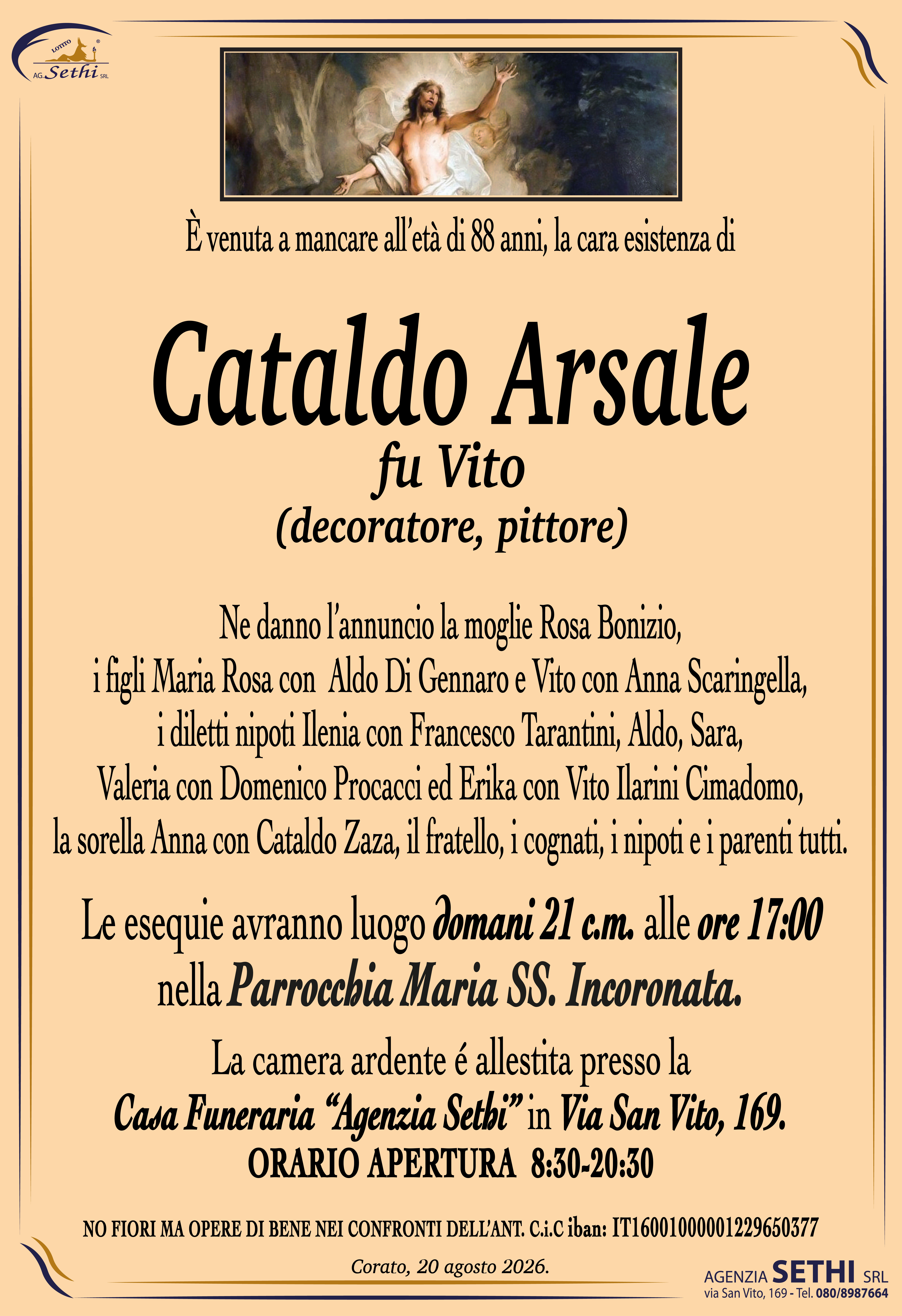 Ne danno l’annuncio la moglie Rosa Bonizio, i figli Maria Rosa con  Aldo Di Gennaro e Vito con Anna Scaringella,  i diletti nipoti Ilenia con Francesco Tarantini, Aldo, Sara, Valeria con Domenico Procacci ed Erika con Vito Ilarini Cimadomo, la sorella Anna con Cataldo Zaza, il fratello, i cognati, i nipoti e i parenti tutti.
