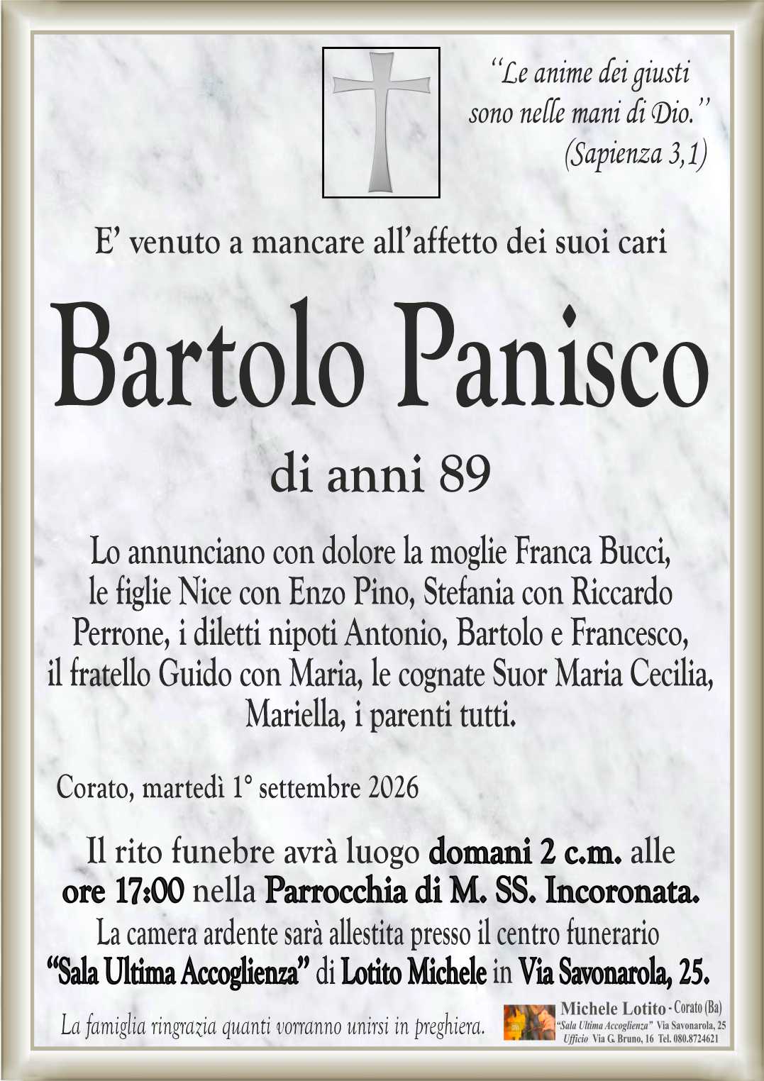 Lo annunciano con dolore la moglie Franca Bucci,
le figlie Nice con Enzo Pino, Stefania con Riccardo
Perrone, i diletti nipoti Antonio, Bartolo e Francesco,
il fratello Guido con Maria, le cognate Suor Maria Cecilia,
Mariella, i parenti tutti.