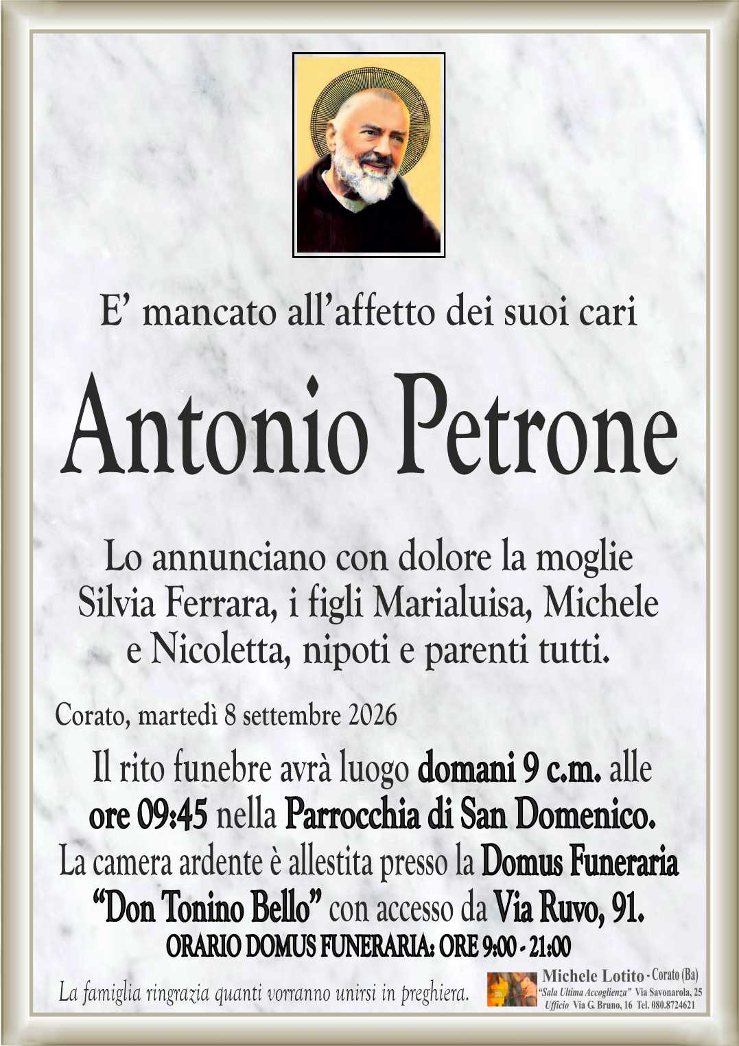 Lo annunciano con dolore la moglie
Silvia Ferrara, i figli Marialuisa, Michele
e Nicoletta, nipoti e parenti tutti.