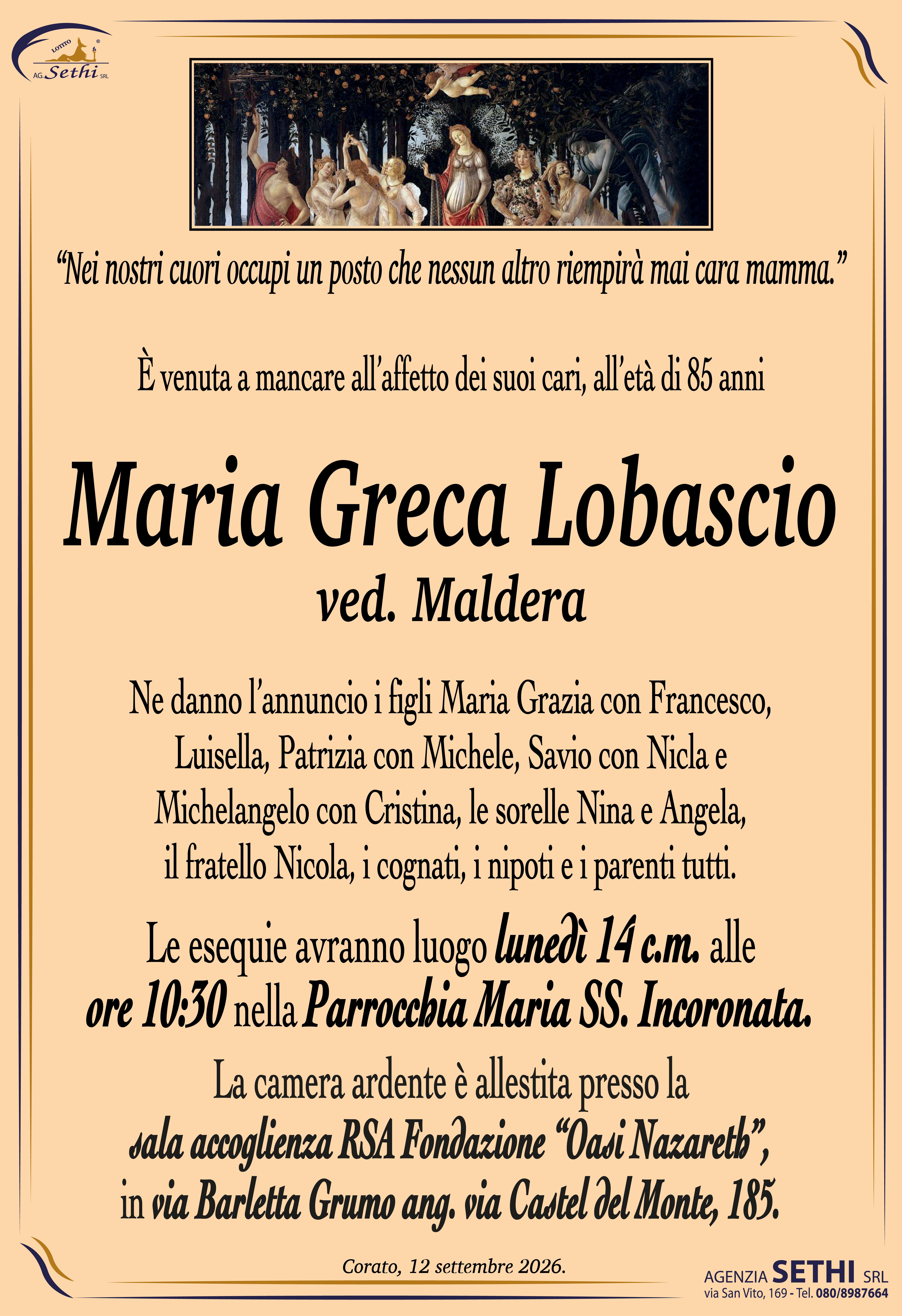 Ne danno l’annuncio i figli Maria Grazia con Francesco, Luisella, Patrizia con Michele, Savio con Nicla e  Michelangelo con Cristina, le sorelle Nina e Angela, il fratello Nicola, i cognati, i nipoti e i parenti tutti.