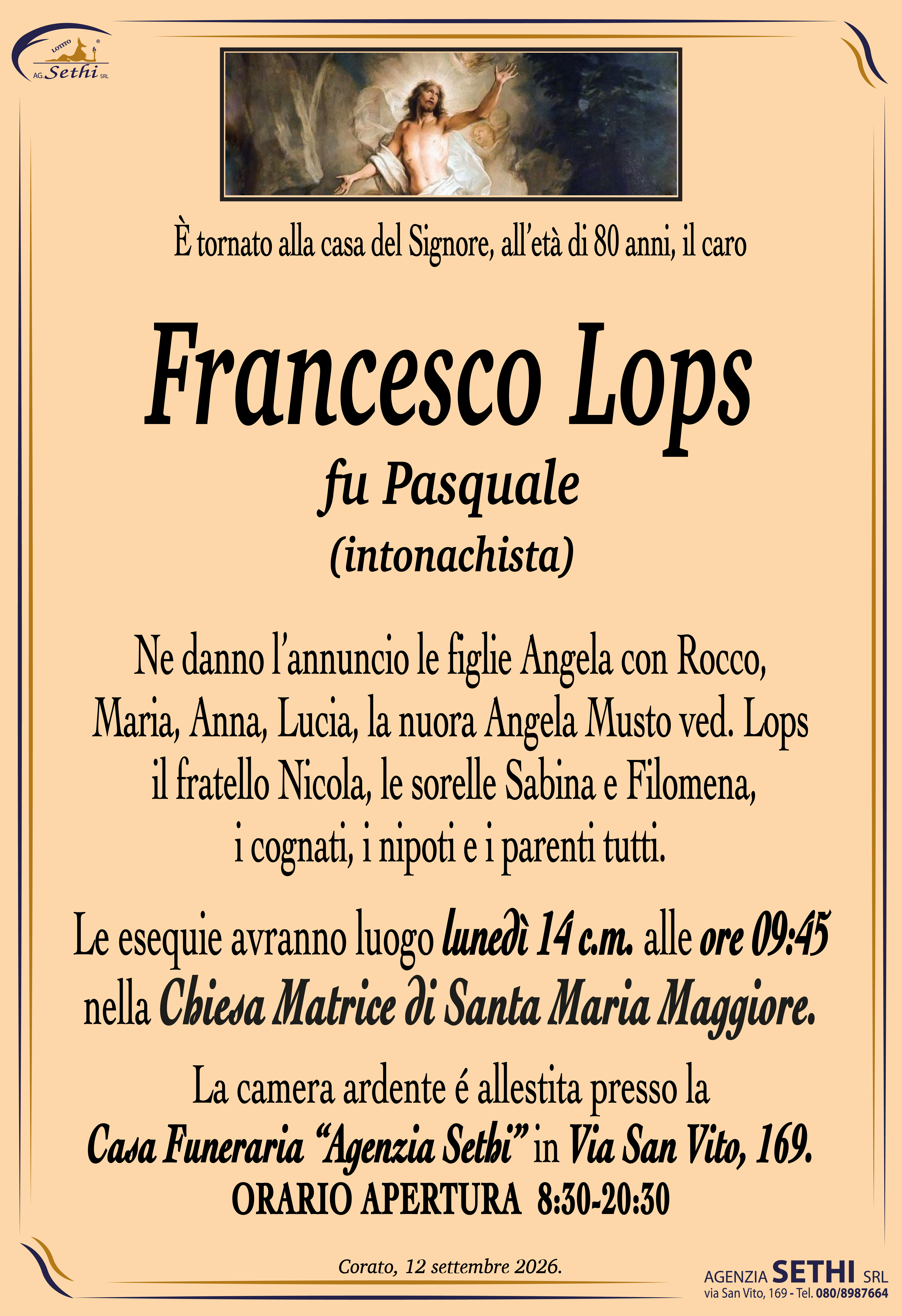 Ne danno l’annuncio le figlie Angela con Rocco, Maria, Anna, Lucia, la nuora Angela Musto ved. Lops, il fratello Nicola, le sorelle Sabina e Filomena, i cognati, i nipoti e i parenti tutti.