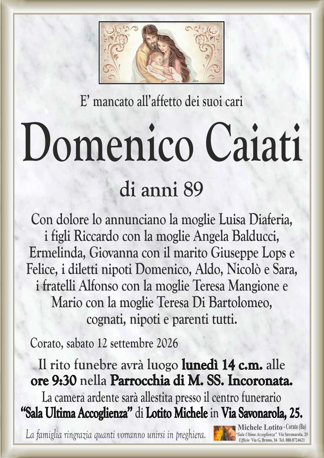 Con dolore lo annunciano la moglie Luisa Diaferia,
i figli Riccardo con la moglie Angela Balducci,
Ermelinda, Giovanna con il marito Giuseppe Lops e 
Felice, i diletti nipoti Domenico, Aldo, Nicolò e Sara,
i fratelli Alfonso con la moglie Teresa Mangione e
Mario con la moglie Teresa Di Bartolomeo,
cognati, nipoti e parenti tutti.