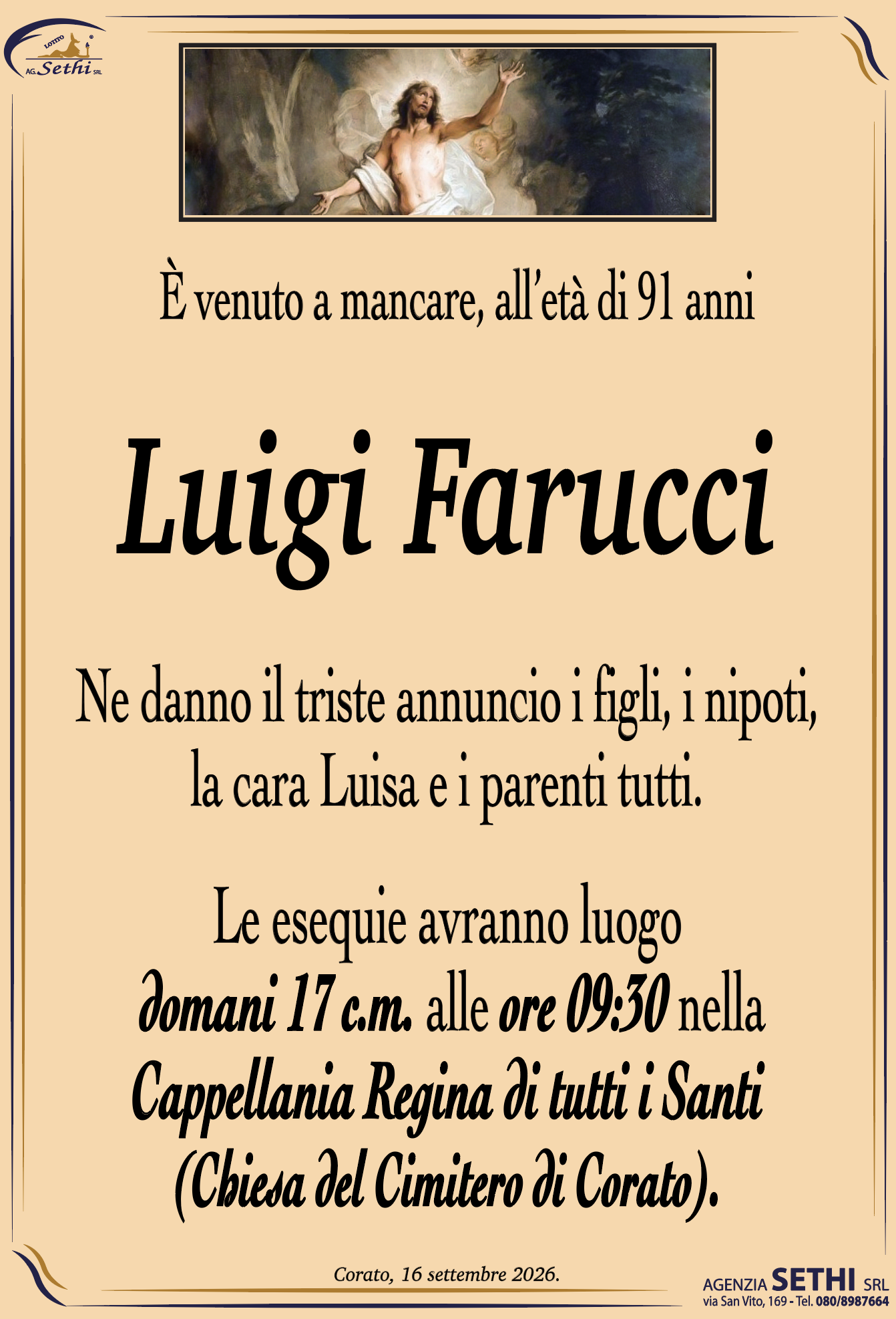 Ne danno il triste annuncio i figli, i nipoti, la cara Luisa e i parenti tutti.
