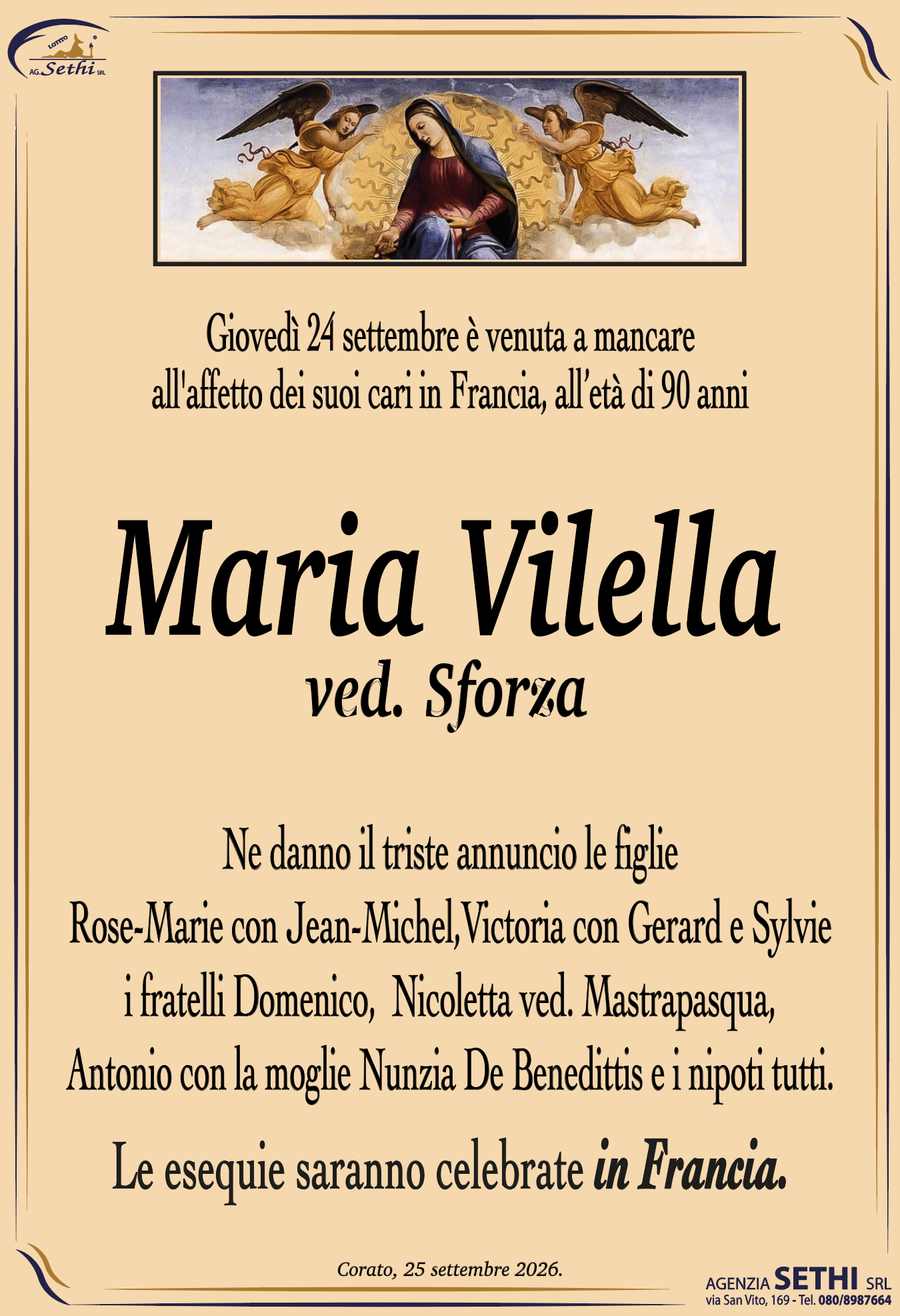 Ne danno il triste annuncio le figlie Rose-Marie con Jean-Michel, Victoria con Gerard e Sylvie i fratelli Domenico,  Nicoletta ved. Mastrapasqua, Antonio con la moglie Nunzia De Benedittis e i nipoti tutti.