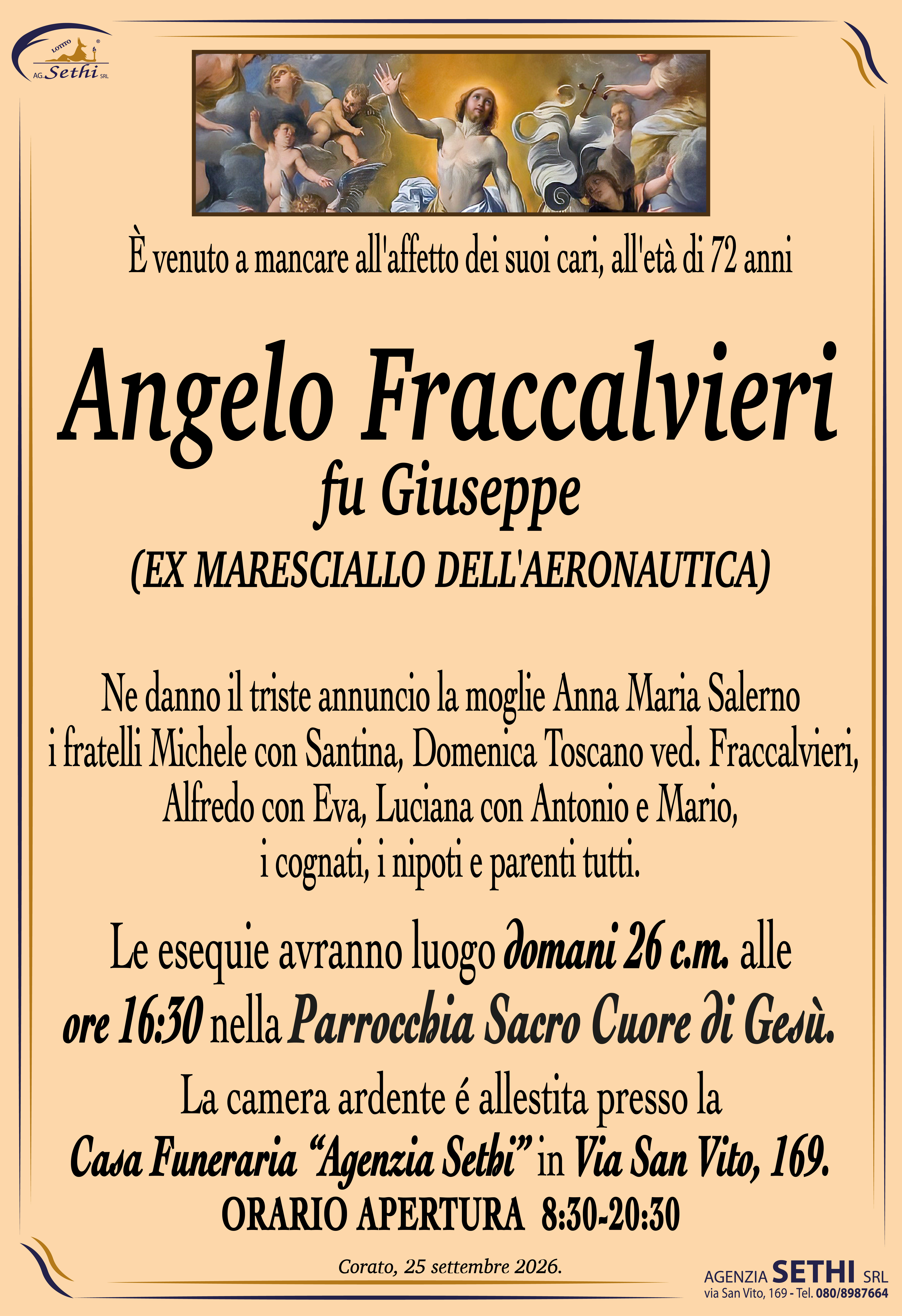 Ne danno il triste annuncio la moglie Anna Maria Salerno, i fratelli Michele con Santina, Domenica Toscano ved. Fraccalvieri, Alfredo con Eva, Luciana con Antonio e Mario, i cognati, i nipoti e parenti tutti.
