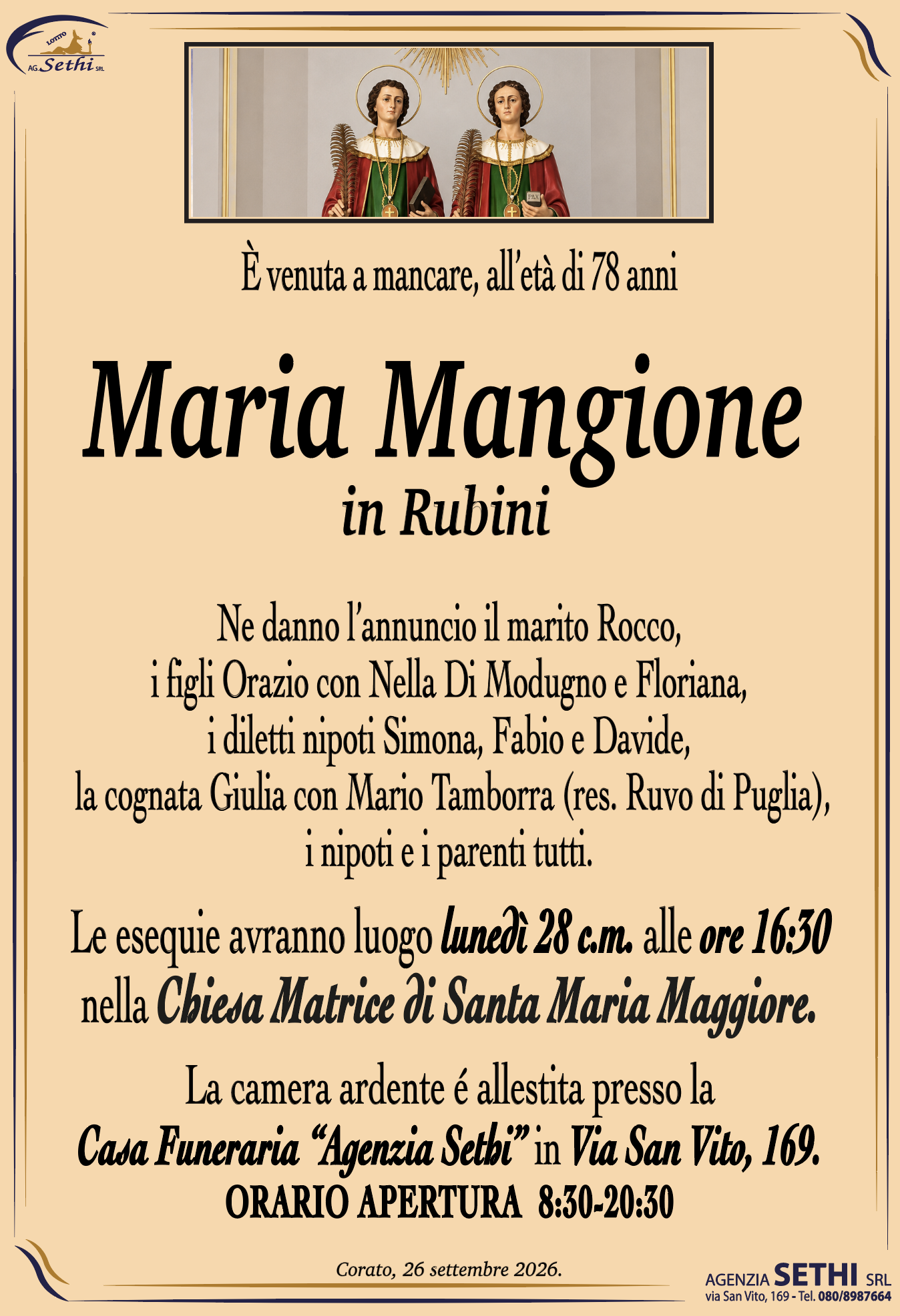 Ne danno l’annuncio il marito Rocco, i figli Orazio con Nella Di Modugno e Floriana, i diletti nipoti Simona, Fabio e Davide, la cognata Giulia con Mario Tamborra (res. Ruvo di Puglia), i nipoti e i parenti tutti.