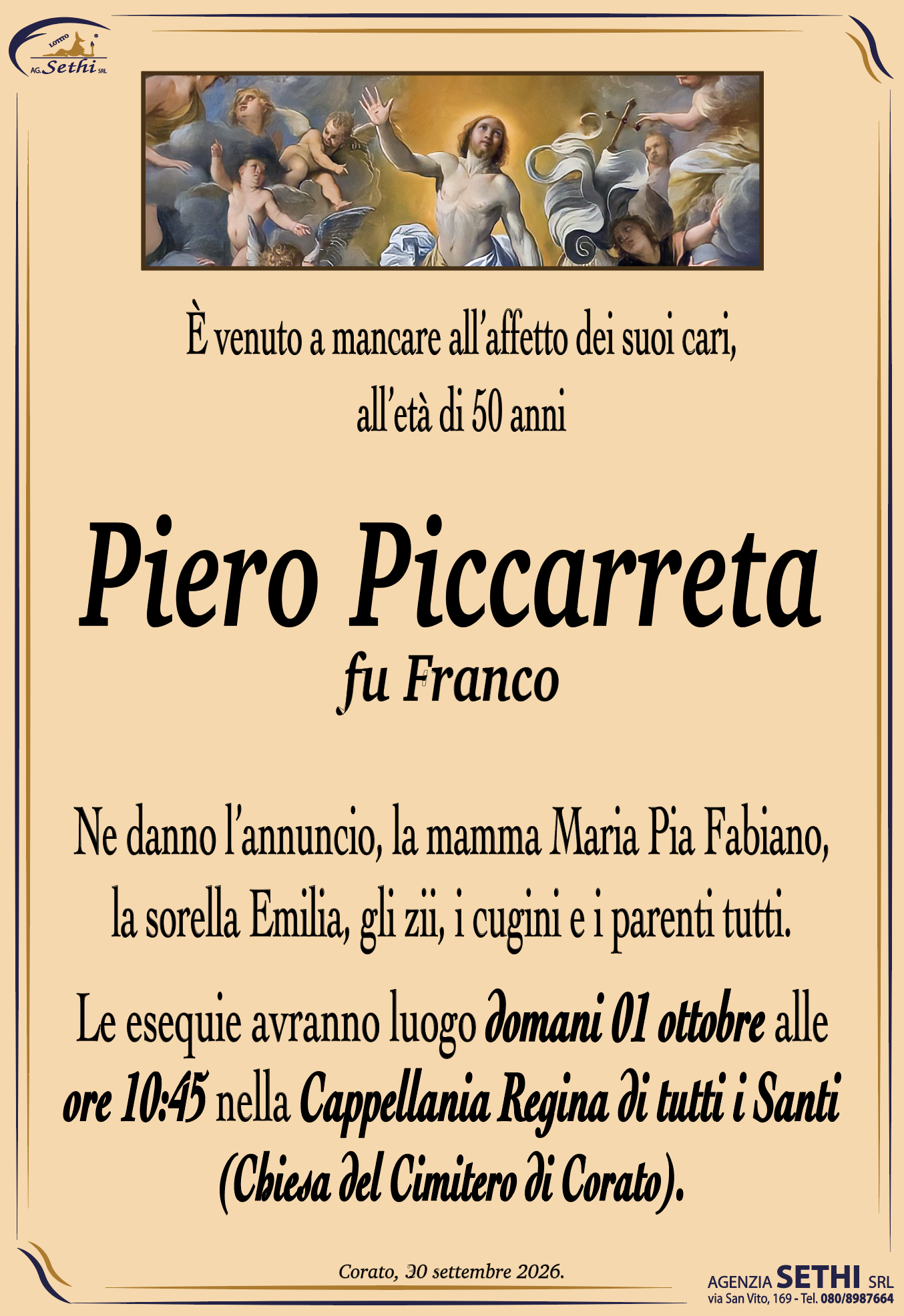 Ne danno l’annuncio, la mamma Maria Pia Fabiano, la sorella Emilia, gli zii, i cugini e i parenti tutti.