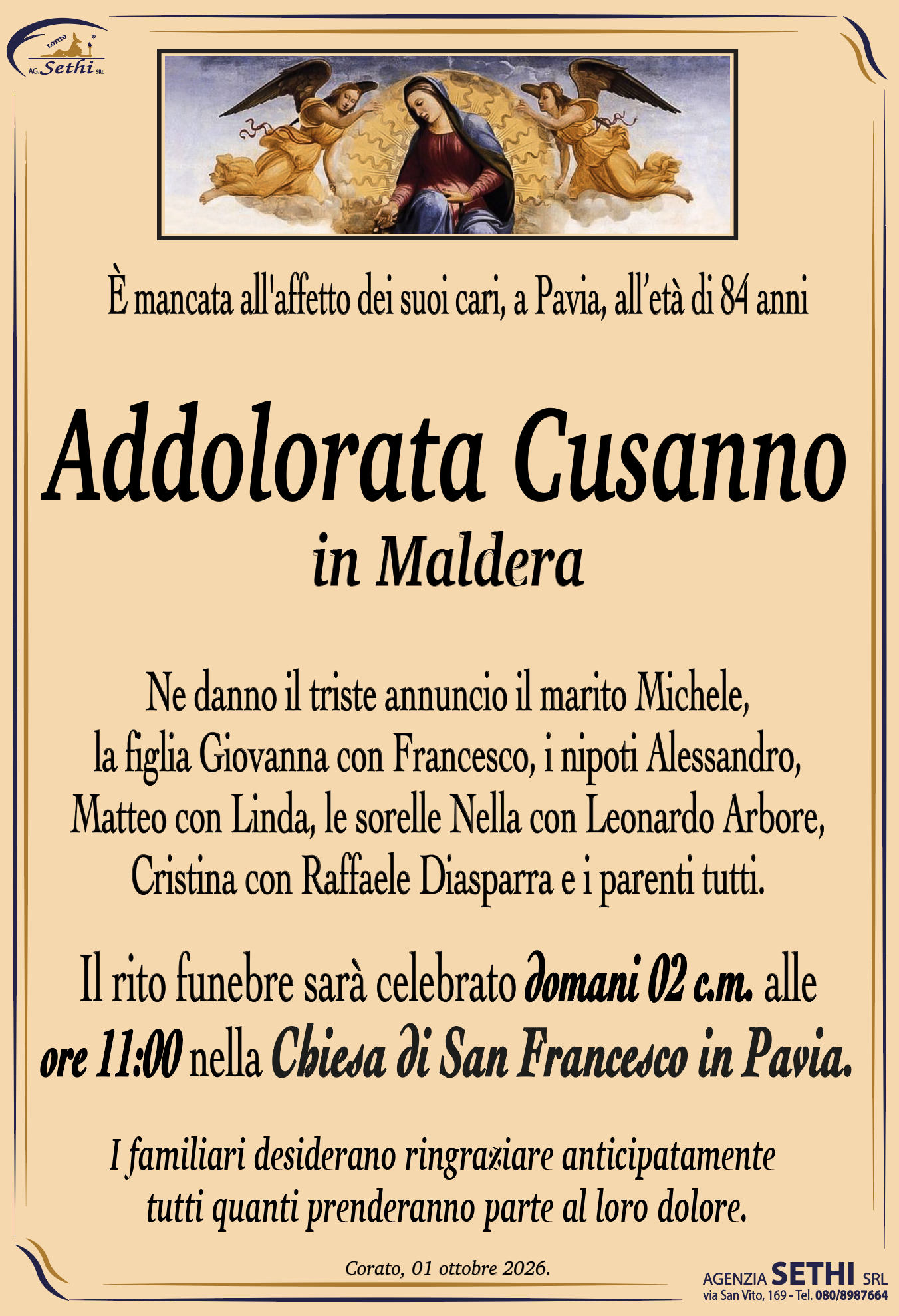 Ne danno il triste annuncio il marito Michele, la figlia Giovanna con Francesco, i nipoti Alessandro, Matteo con Linda, le sorelle Nella con Leonardo Arbore, Cristina con Raffaele Diasparra e i parenti tutti.