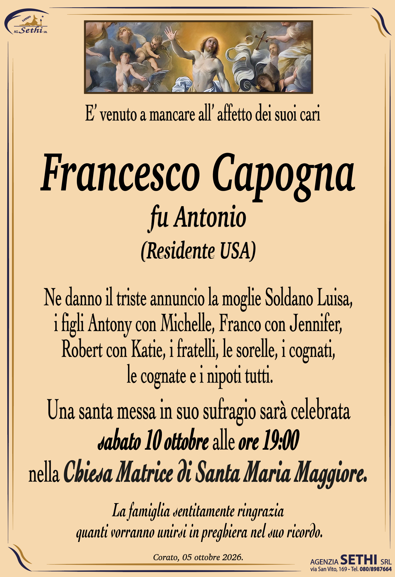 Ne danno il triste annuncio la moglie Soldano Luisa, i figli Antony con Michelle, Franco con Jennifer,  Robert con Katie, i fratelli, le sorelle, i cognati, le cognate e i nipoti tutti.