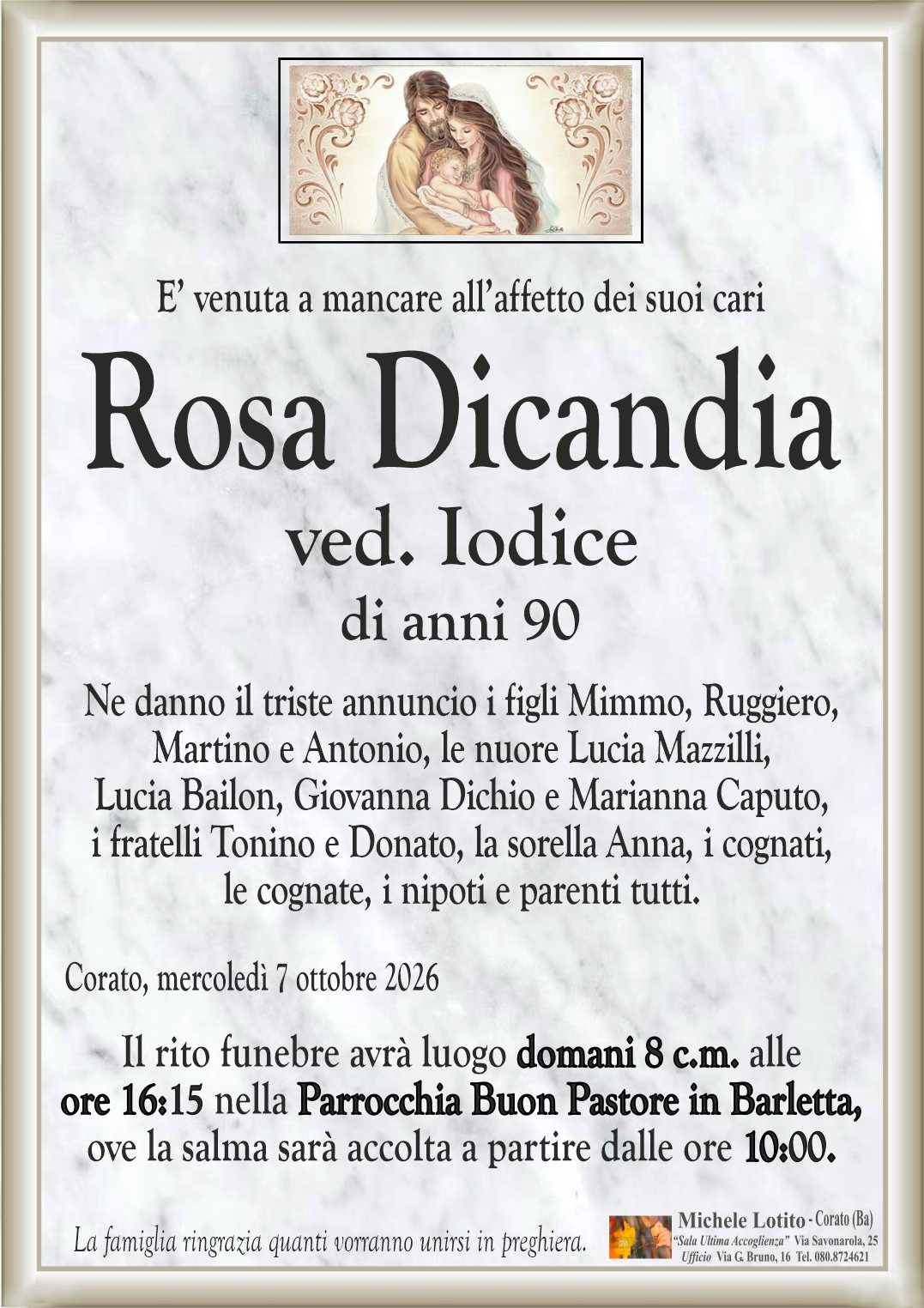 Ne danno il triste annuncio i figli Mimmo, Ruggiero,
Martino e Antonio, le nuore Lucia Mazzilli,
Lucia Bailon, Giovanna Dichio e Marianna Caputo,
i fratelli Tonino e Donato, la sorella Anna, i cognati,
le cognate, i nipoti e parenti tutti.